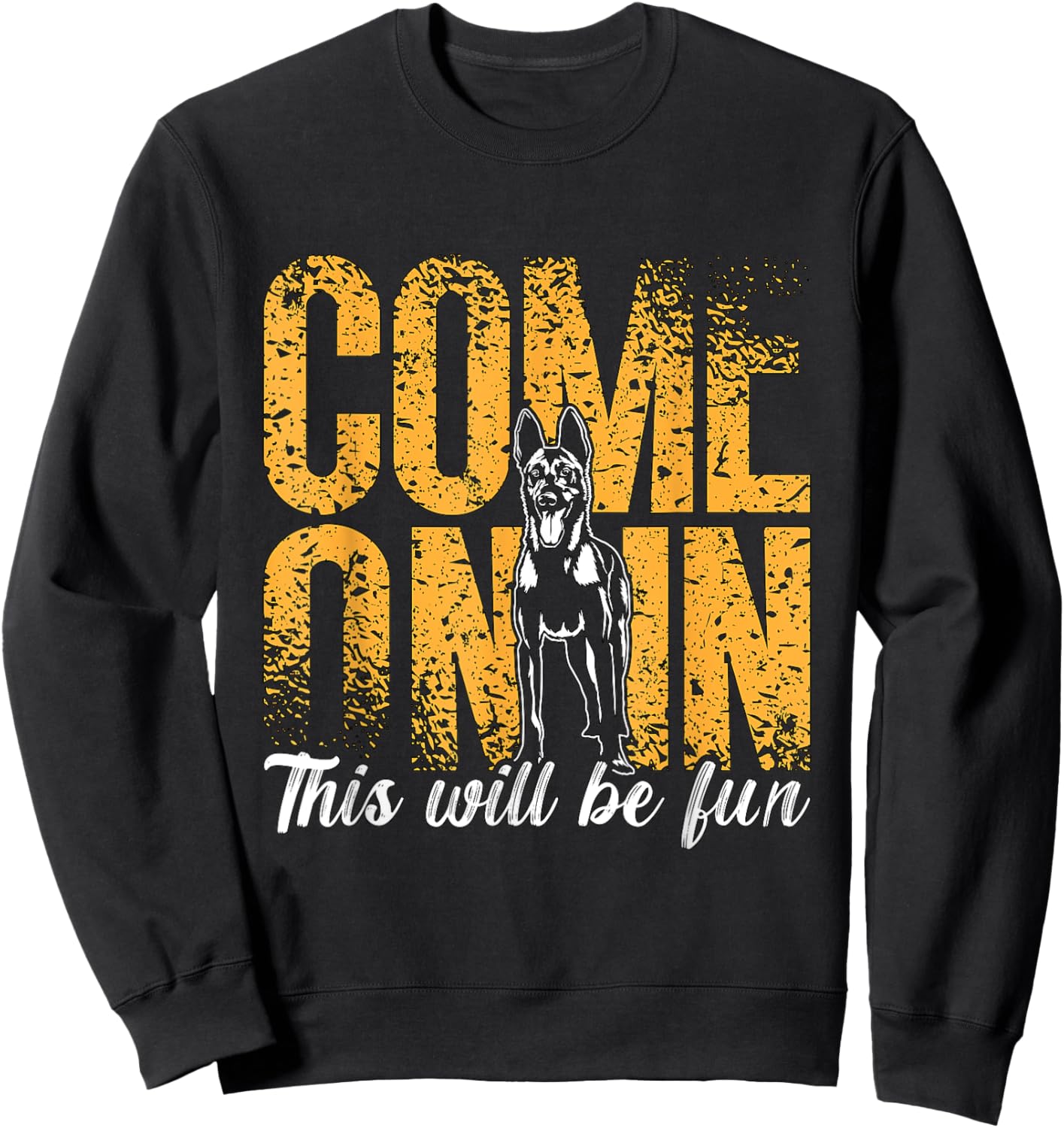 Come On In This Will Be Fun Dog Lovers Belgian Malinois Sweatshirt - Sweatshirt | Black
