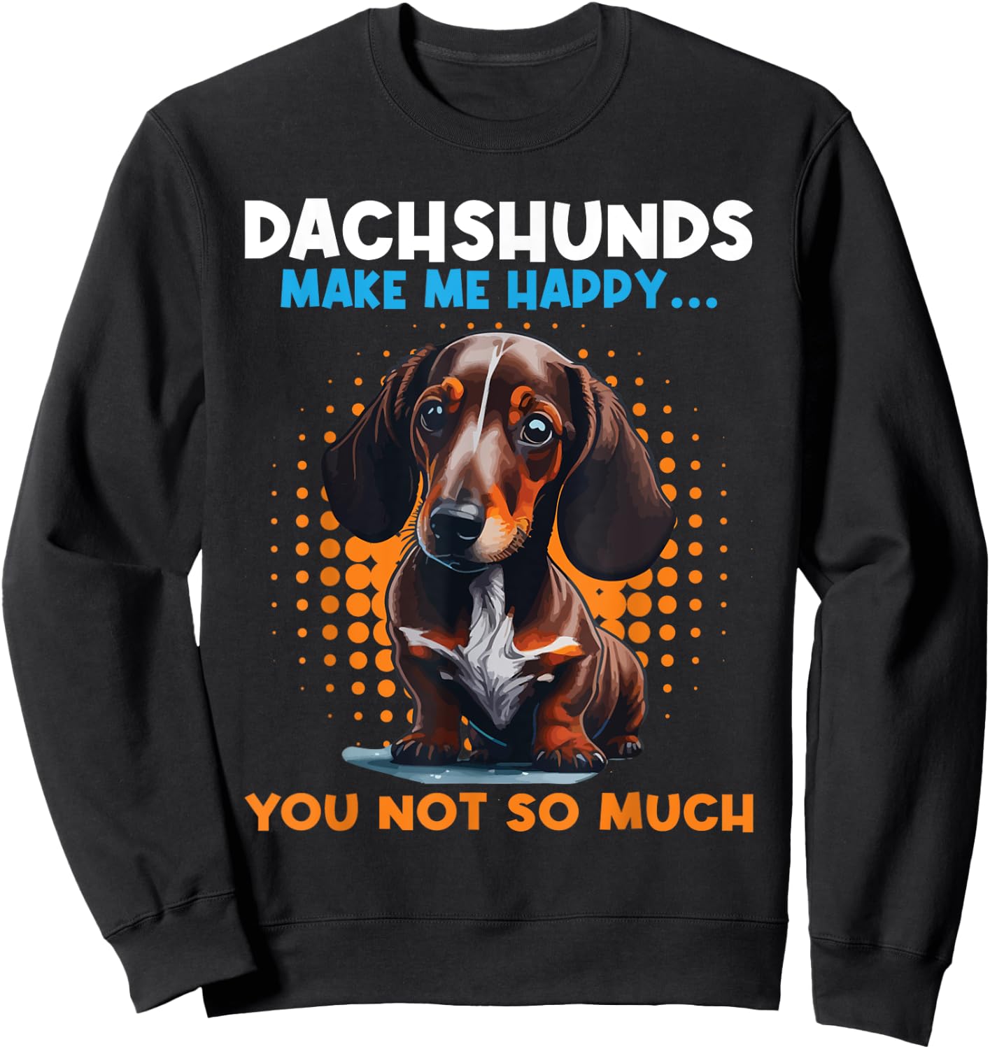 Dachshunds Make Me Happy You Not So Much - Pet Dog Lover Women Kids Sweatshirt - Sweatshirt | Black