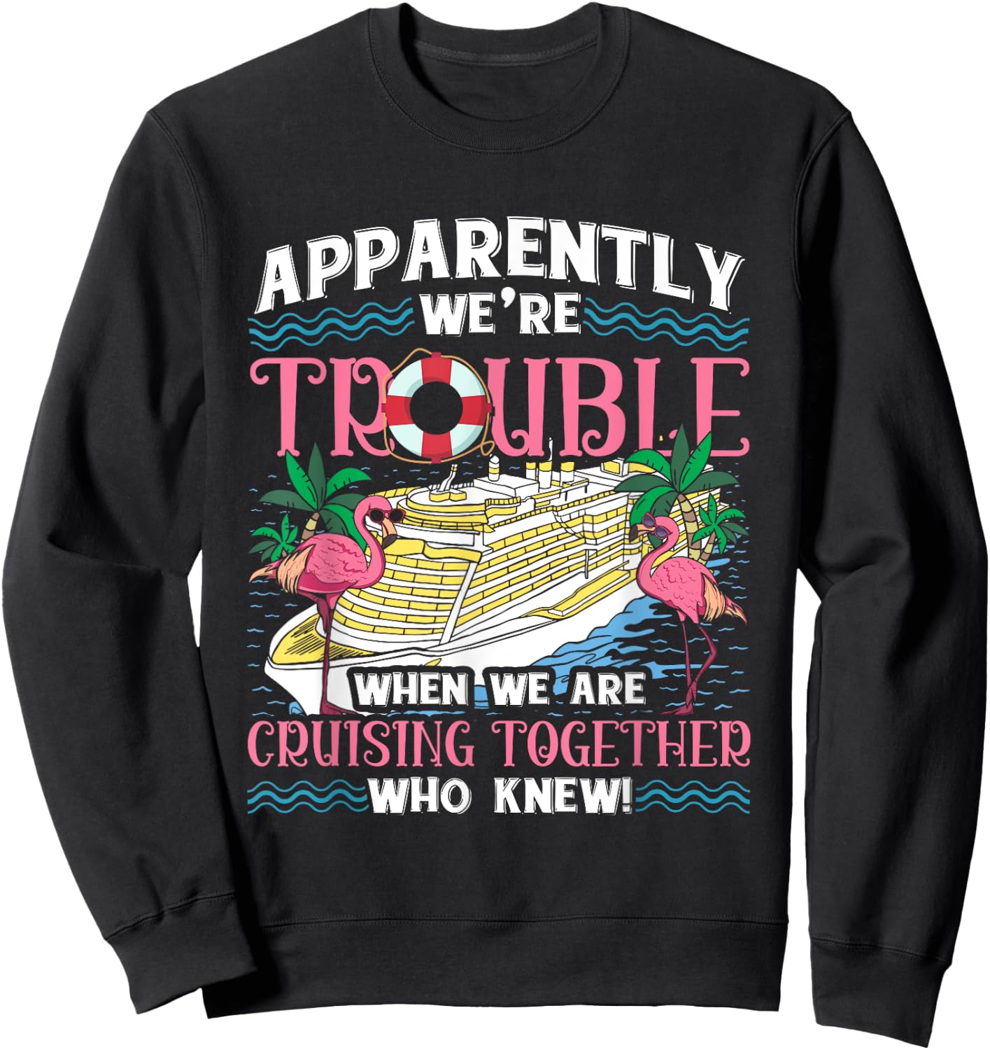 Apparently We're Trouble When We Are Cruising Together Sweatshirt - Sweatshirt | Black