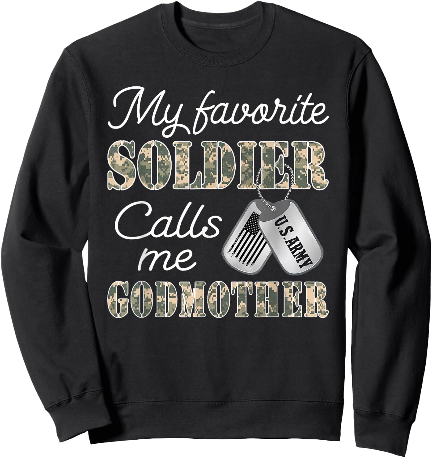 My Favorite Soldier Calls Me Godmother Proud US Army Family Sweatshirt - Sweatshirt | Black