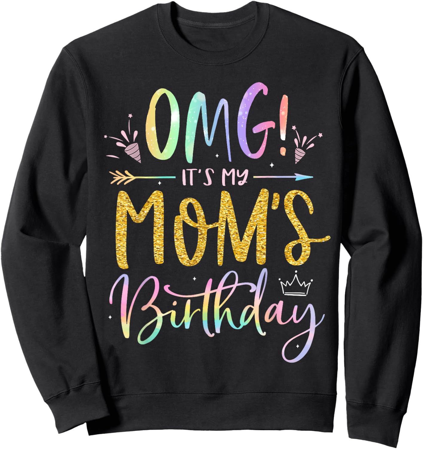 OMG It's My Mom's Birthday Happy BDay Mother Tie Dye Sweatshirt - Sweatshirt | Black