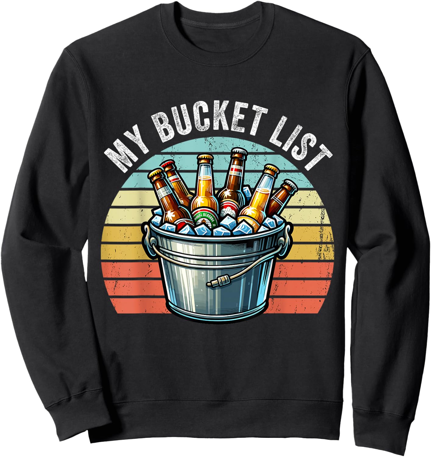 My Bucket List Funny Beer Drinking Birthday Bar Party Sweatshirt - Sweatshirt | Black