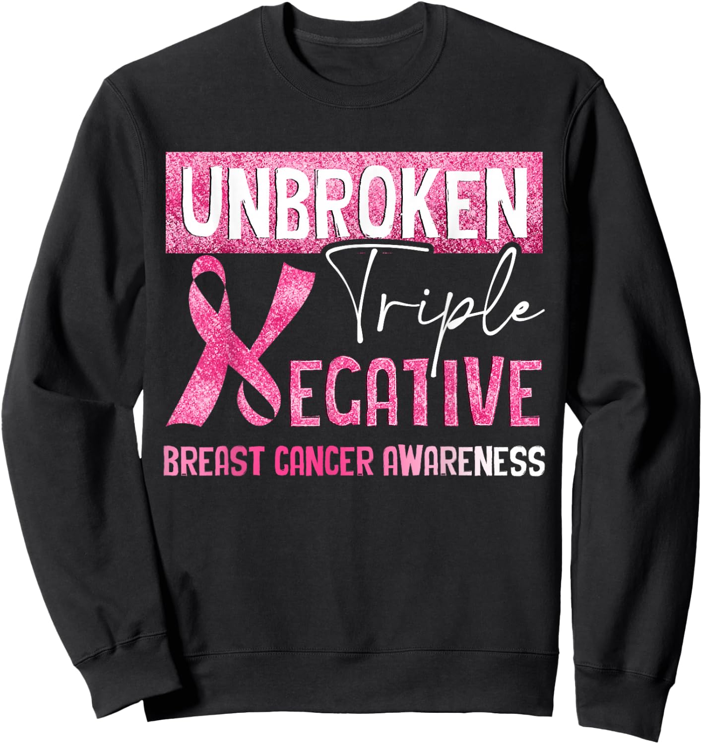 Unbroken Triple Negative Breast Cancer Awareness Gifts Sweatshirt - Sweatshirt | Black