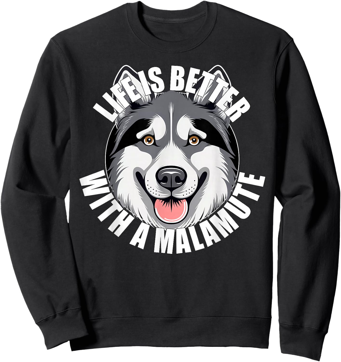 Alaskan Malamute Lover Life is Better With a Malamute Dog Sweatshirt - Sweatshirt | Black