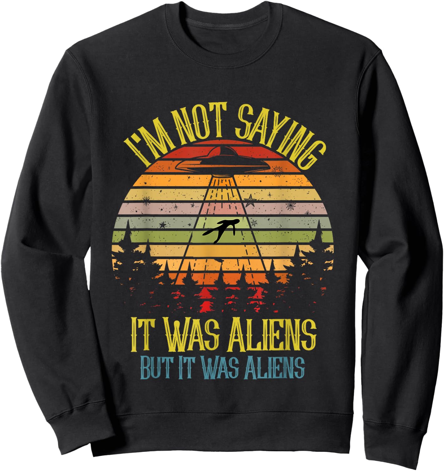 I'm Not Saying It Was Aliens But It Was Space Ship Meme Sweatshirt - Sweatshirt | Black