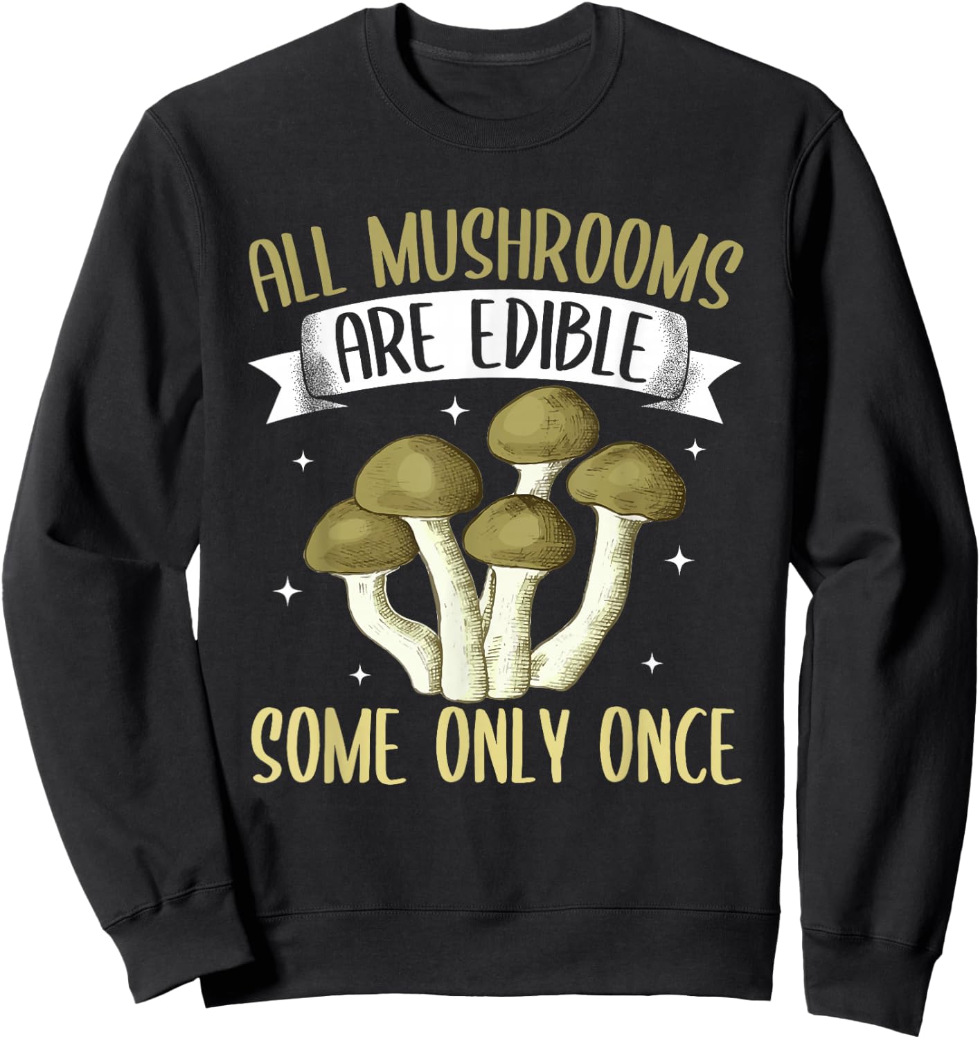 Funny All Mushrooms Are Edible Morel Mushroom Hunting Sweatshirt - Sweatshirt | Black