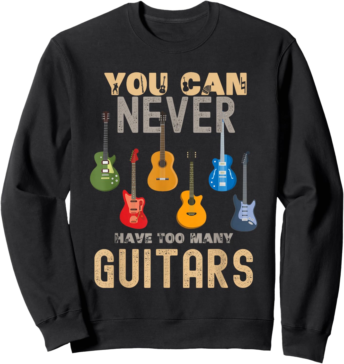 You Can Never Have Too Many Guitars Shirts Music Funny Sweatshirt - Sweatshirt | Black