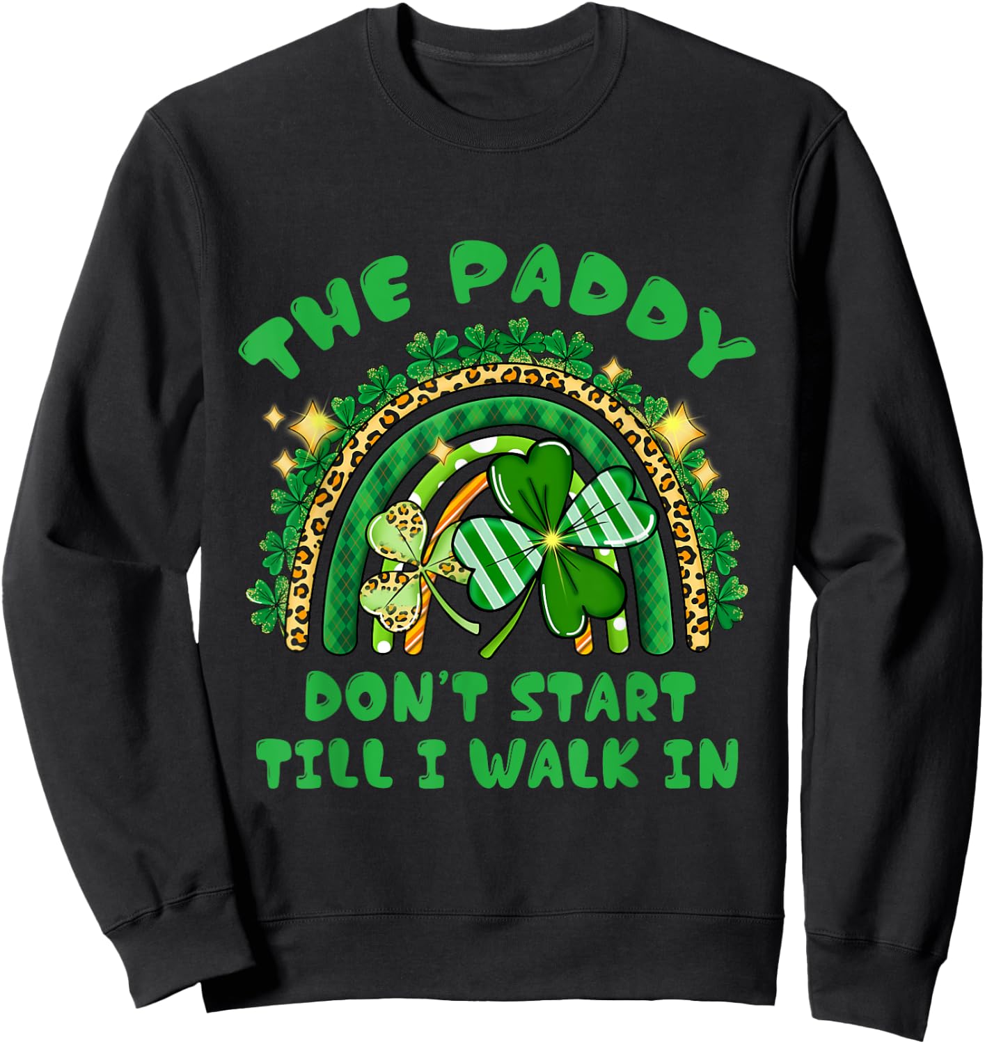 The Paddy Don't Start Til I Walk In St Patricks Day Party Sweatshirt - Sweatshirt | Black
