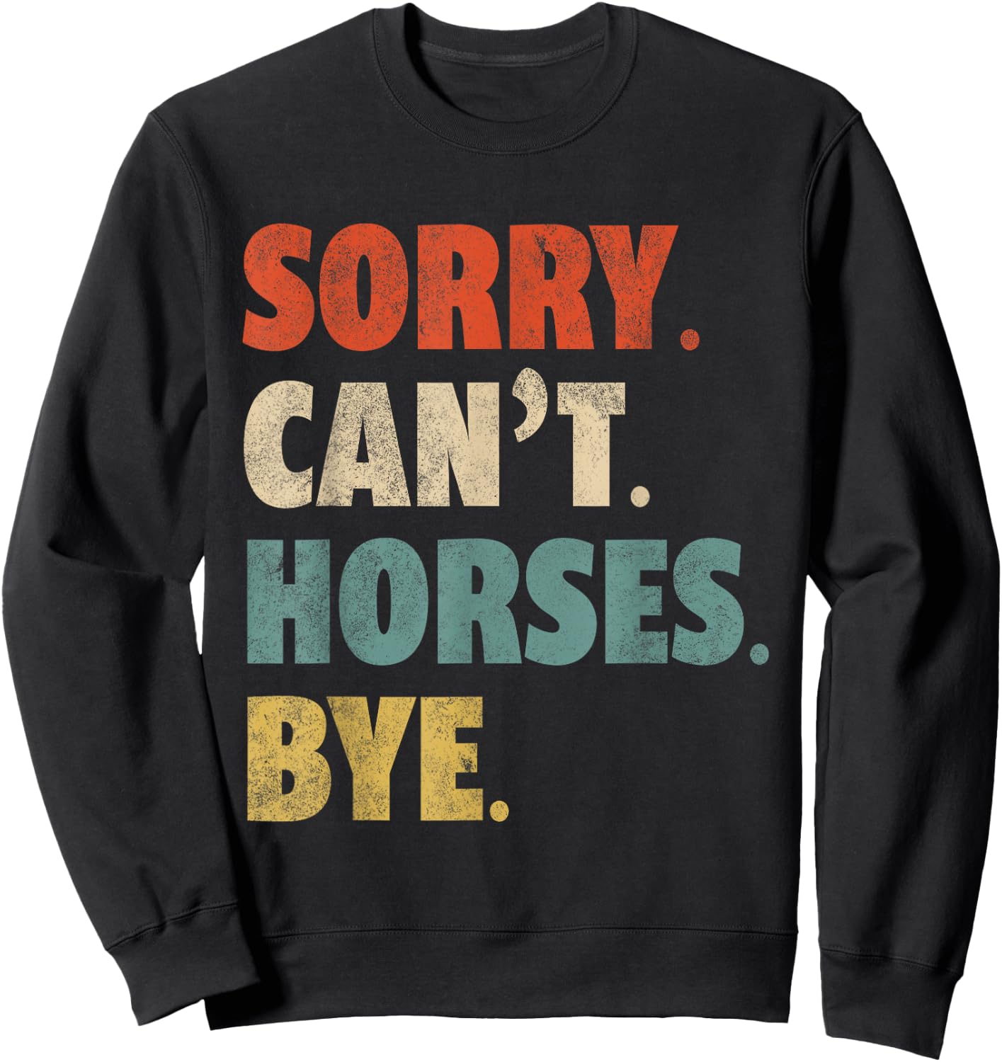 Sorry Can't Horses Bye Funny Riding Equestrian Vintage Sweatshirt - Sweatshirt | Black