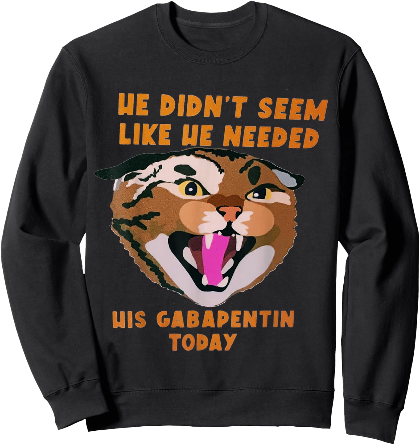 Funny Vet Tech Meme He Doesn’t Need Gabapentin Fractious Cat Sweatshirt - Sweatshirt | Black