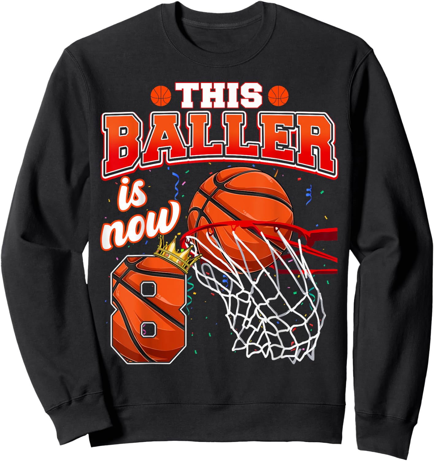 This Basketball Baller Is Now 8 Years Old Happy My Birthday Sweatshirt - Sweatshirt | Black