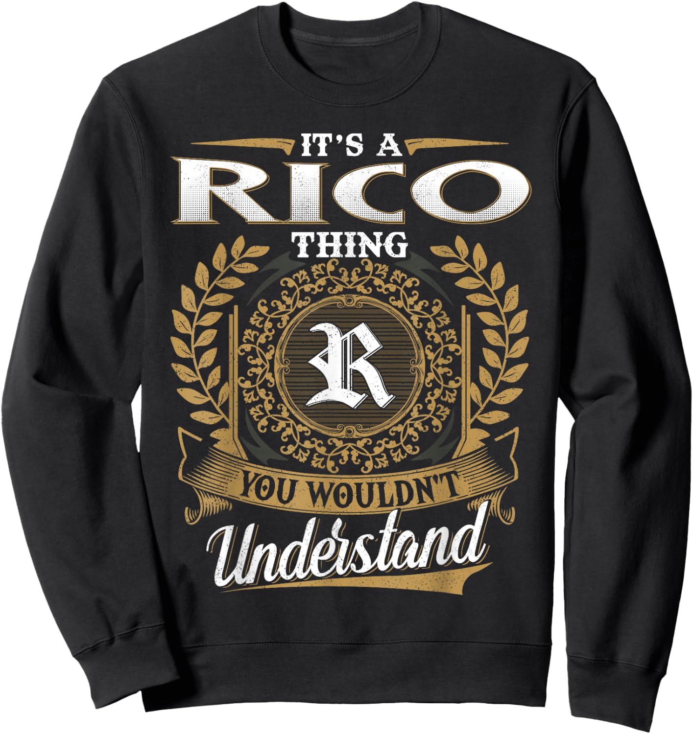 It's A RICO Thing You Wouldn't Understand Name Classic Sweatshirt - Sweatshirt | Black