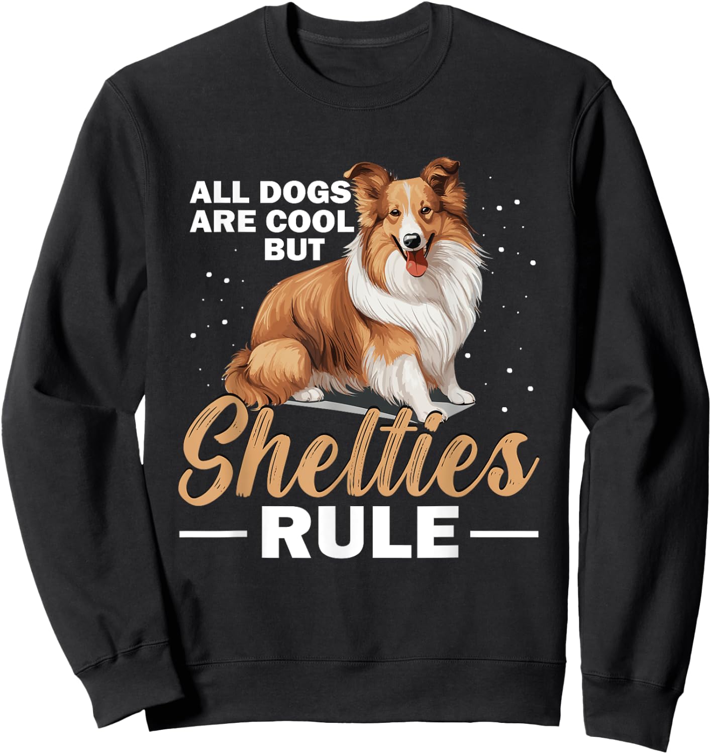 Shetland Sheepdog Dog - All Dogs Are Cool But Shelties Rule Women Kids Sweatshirt - Sweatshirt | Black