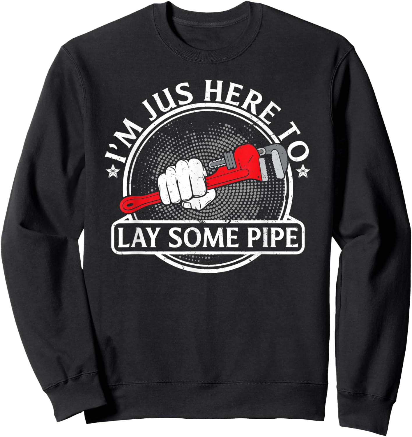 I'm just here to lay some Pipe Tradesman plumbing Pipefitter Sweatshirt - Sweatshirt | Black