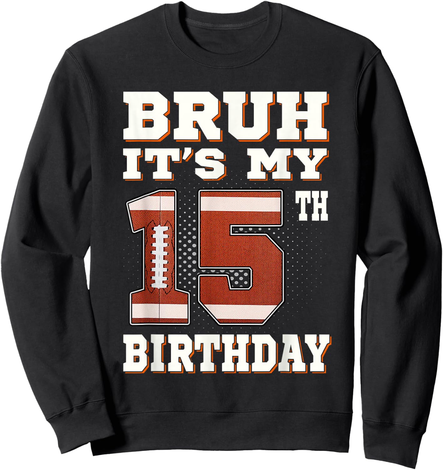 Bruh It's My 15th Birthday 15 Year Old Football Kids Sweatshirt - Sweatshirt | Black