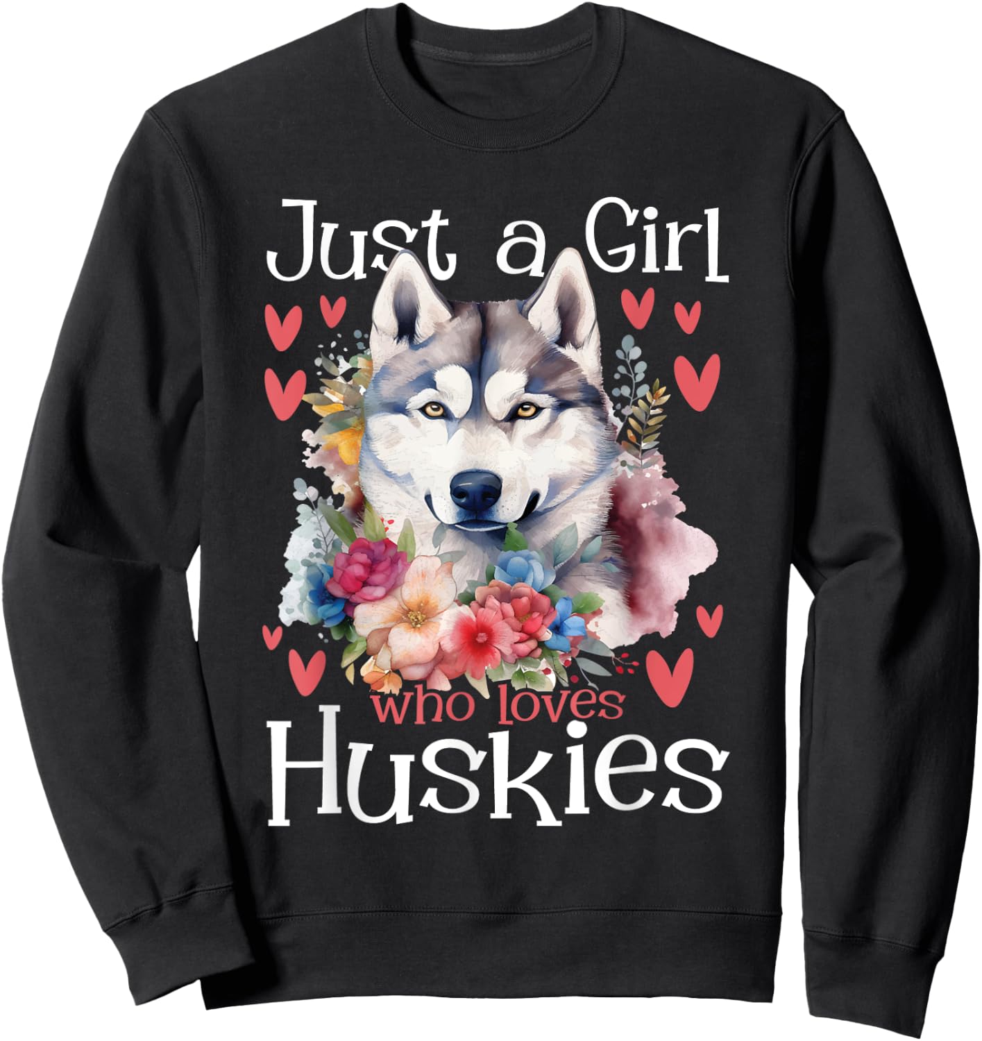 Just A Girl Who Loves Huskies - Siberian Husky Dog Lover Sweatshirt - Sweatshirt | Black