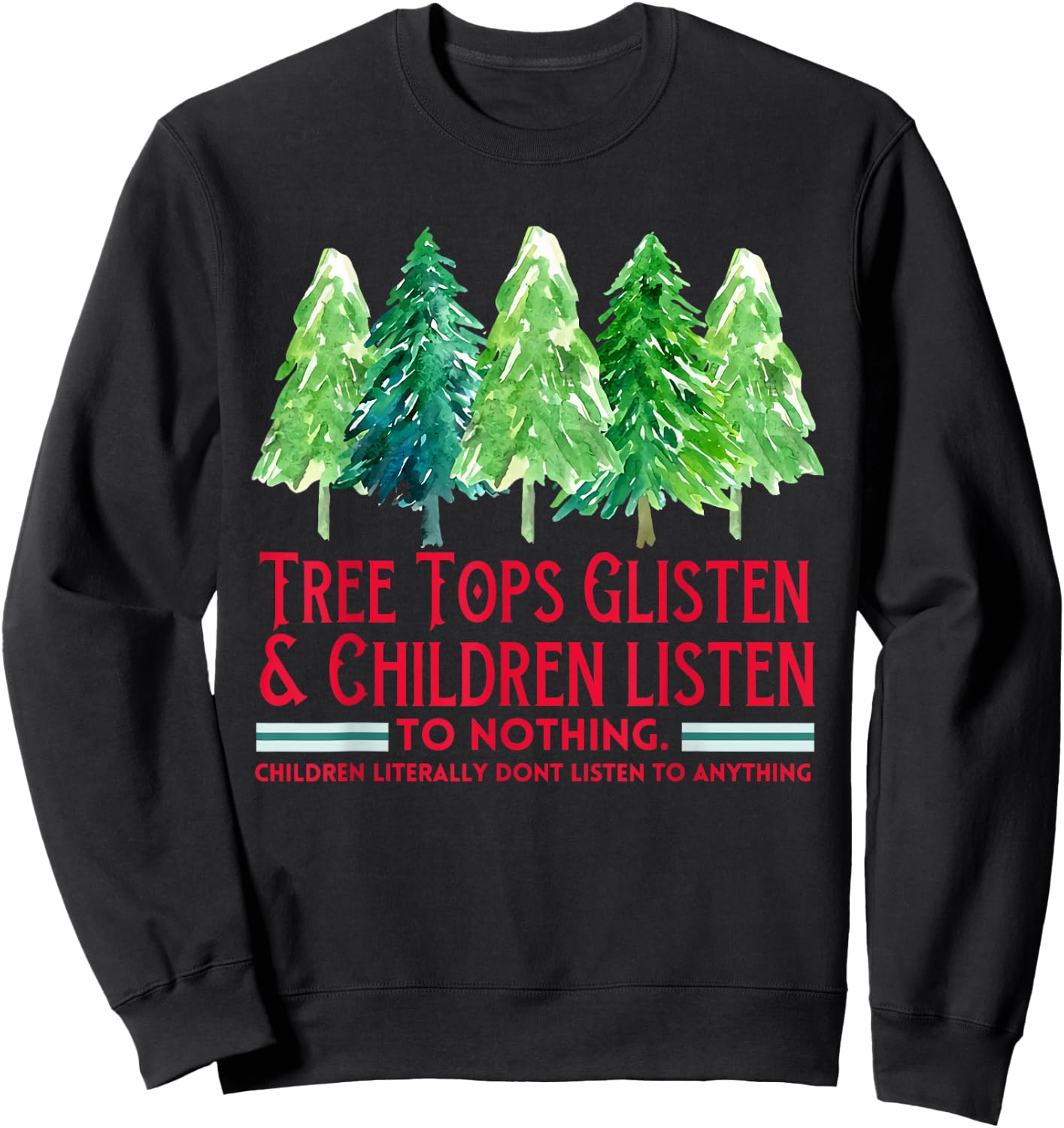 Tree Tops Glisten And Children Listen To Nothing Xmas Tree Sweatshirt - Sweatshirt | Black