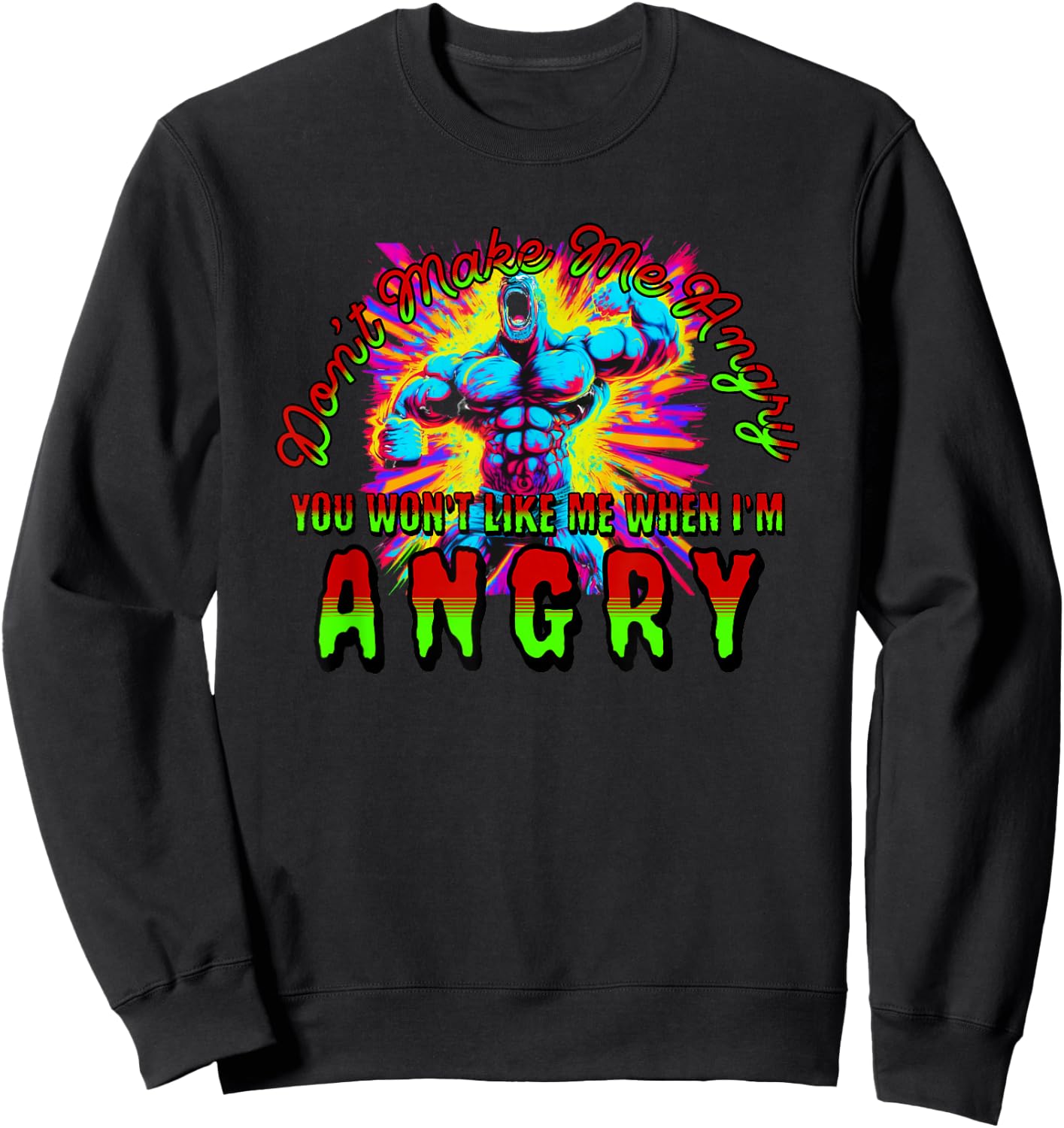 Don't Make Me Angry You Wouldn't Like Me When I'm Angry Sweatshirt - Sweatshirt | Black