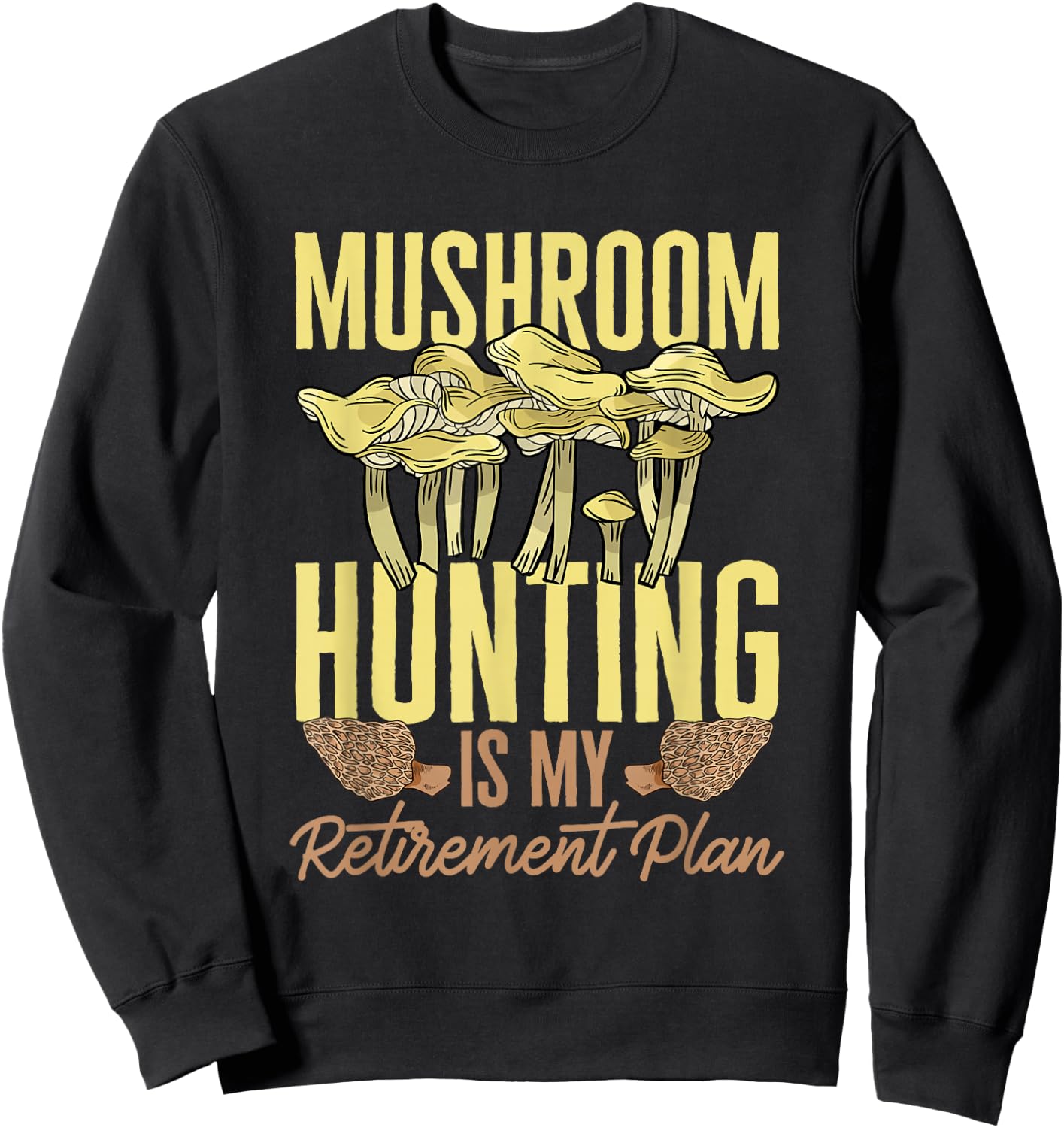 Mushroom Hunting Is My Retirement Plan Morel Hunter Sweatshirt - Sweatshirt | Black