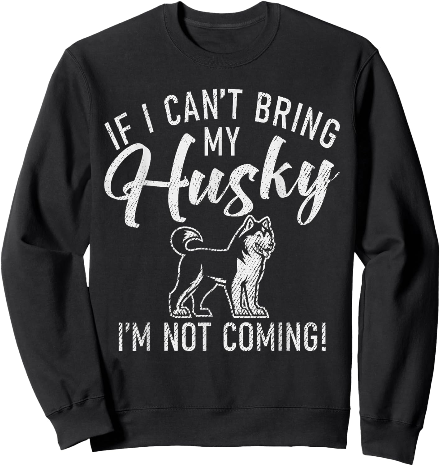 If i cant bring my Husky im not coming Husky Dog Sweatshirt - Sweatshirt | Black
