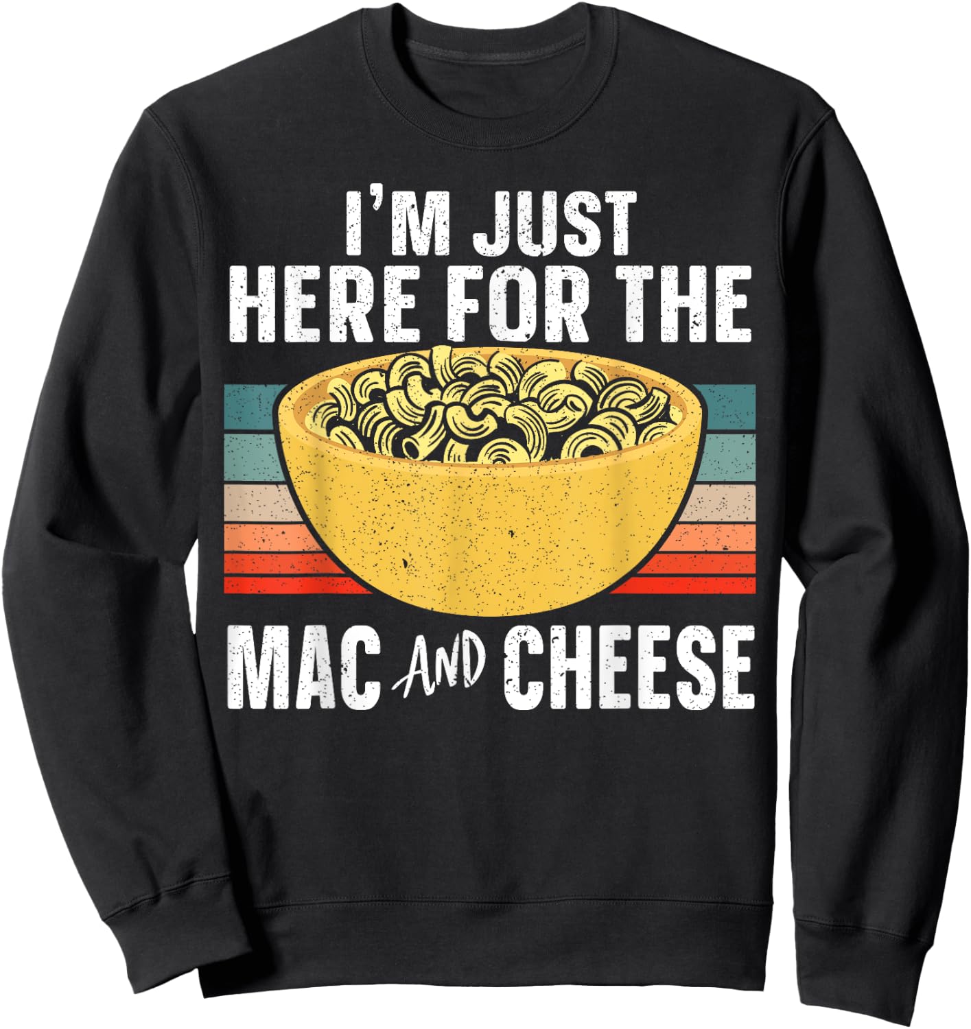 I'm Just Here For The Mac And Cheese Foodie Food Lover Sweatshirt - Sweatshirt | Black