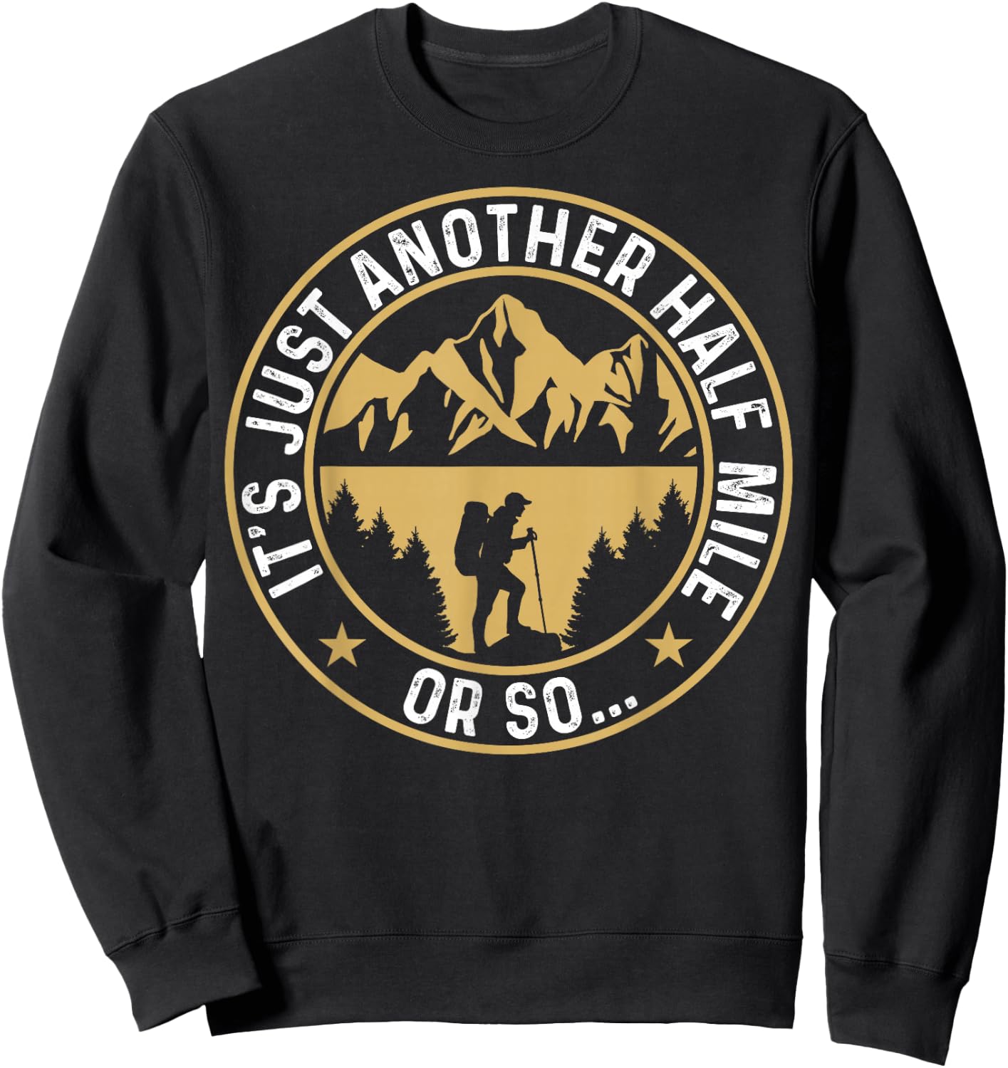 Trekker Hiking It's Just Another Half Mile Or So Hiker Sweatshirt - Sweatshirt | Black
