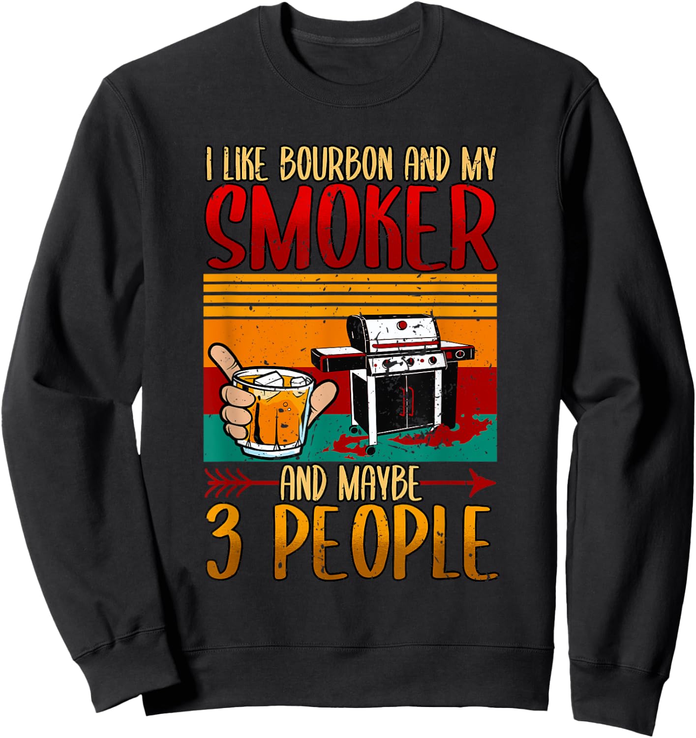 I Like Bourbon And My Smoker And Maybe 3 People BBQ Smoker Sweatshirt - Sweatshirt | Black