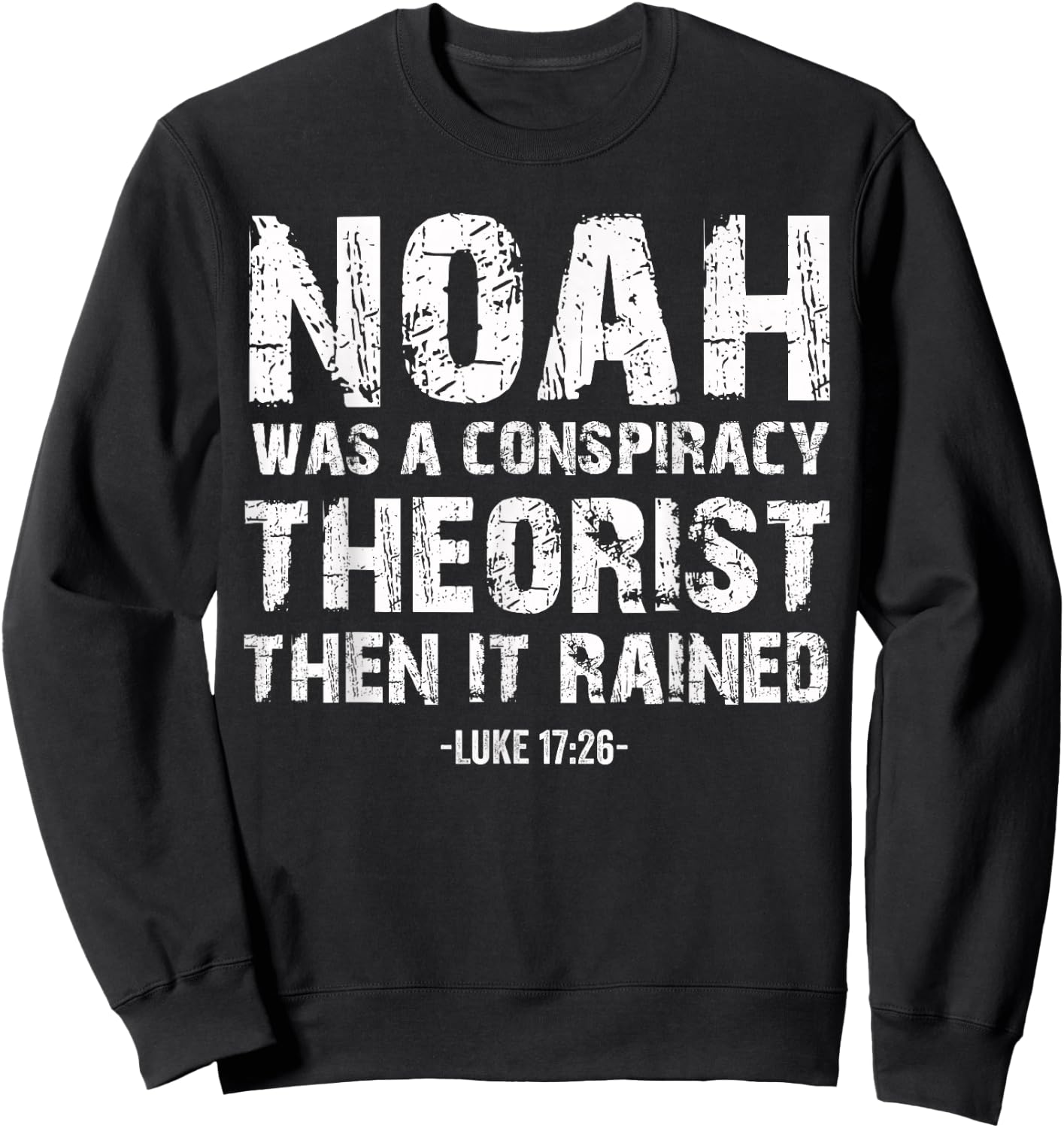 Conservative Funny Christian Noah Was A Conspiracy Theorist Sweatshirt - Sweatshirt | Black