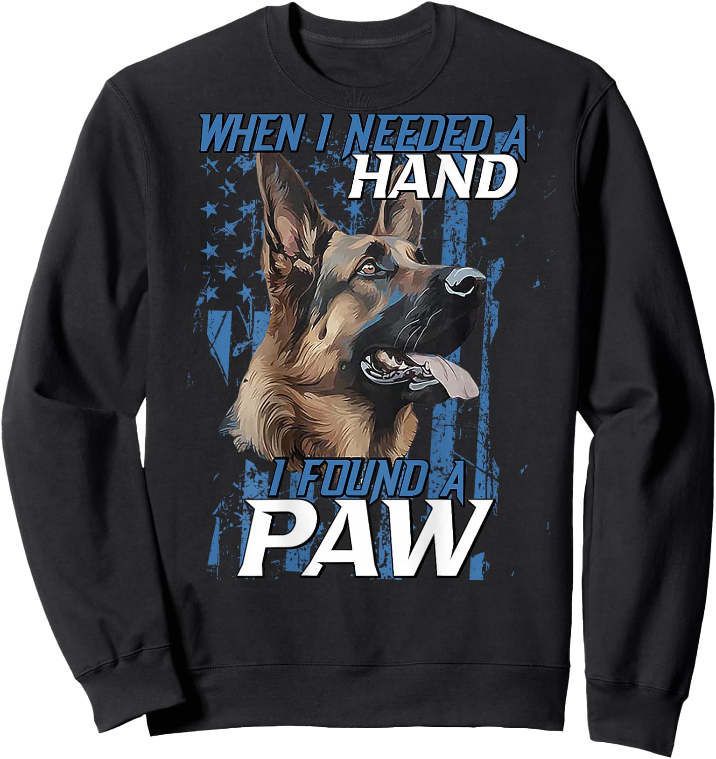 When I Need A Hand I Found Paw German Shepherd (on back) Sweatshirt - Sweatshirt | Black