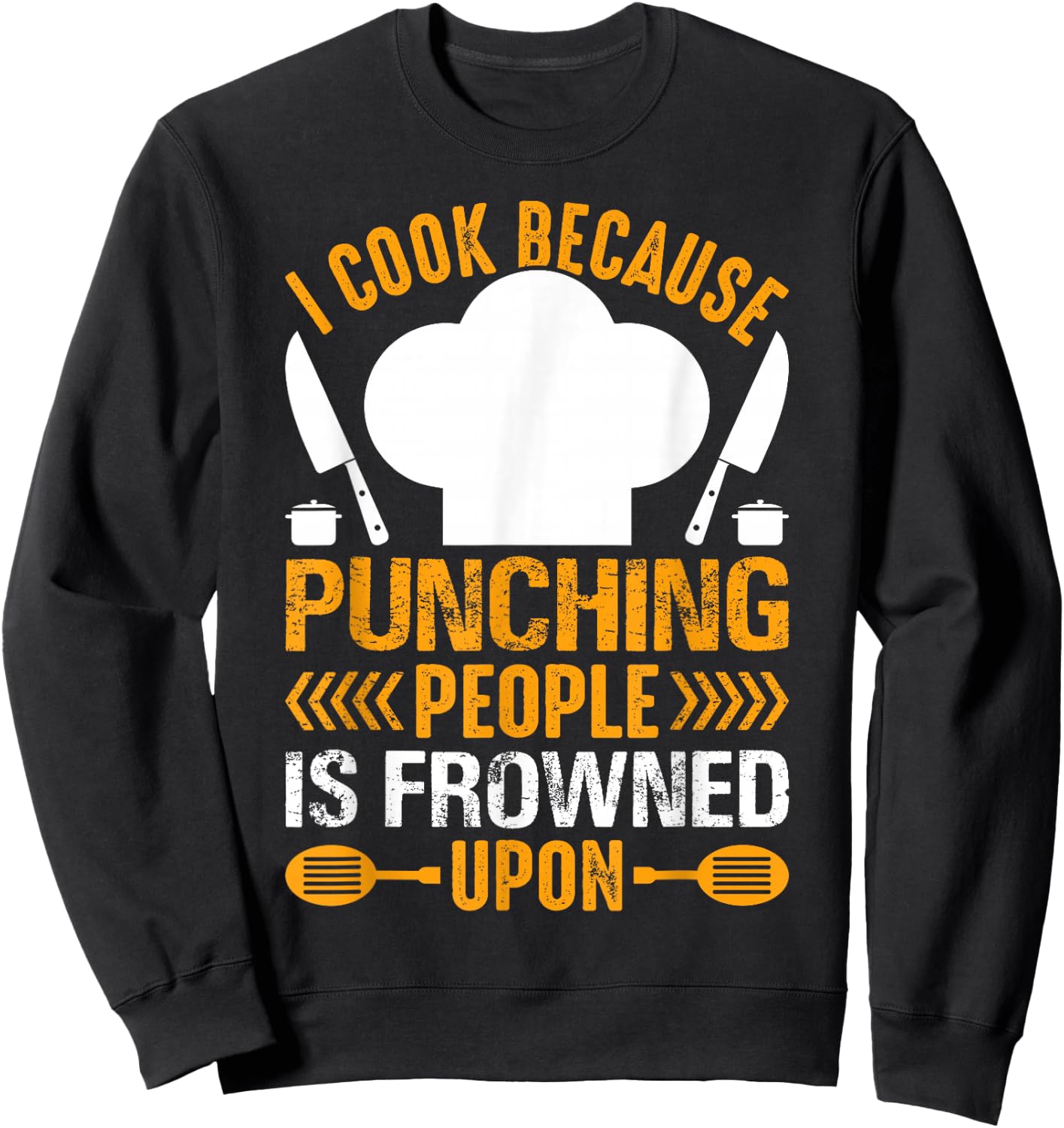 I Cook Because Punching People Is Frowned Upon - Chef Sweatshirt - Sweatshirt | Black