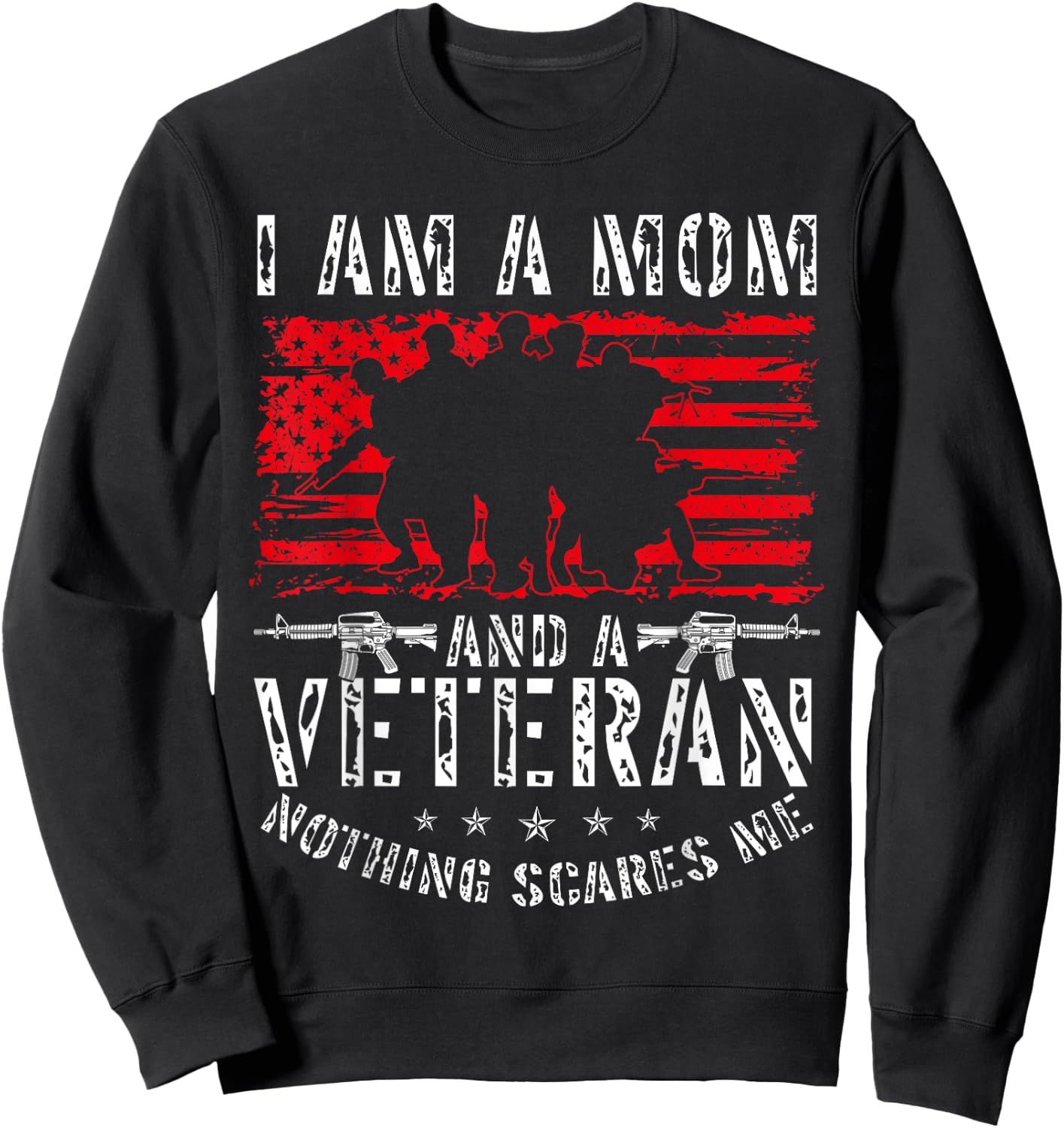 I Am A Mom And A Veteran Nothing Scares Me Veteran Sweatshirt - Sweatshirt | Black