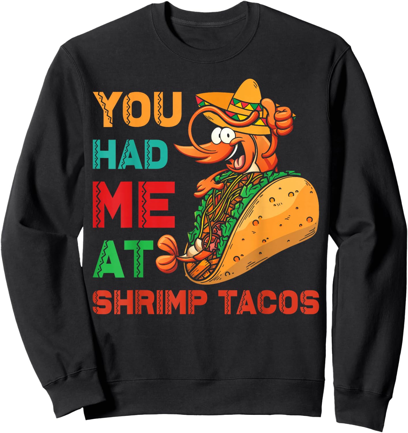 Shrimp Tacos Design | You had me at Shrimp Tacos Sweatshirt - Sweatshirt | Black