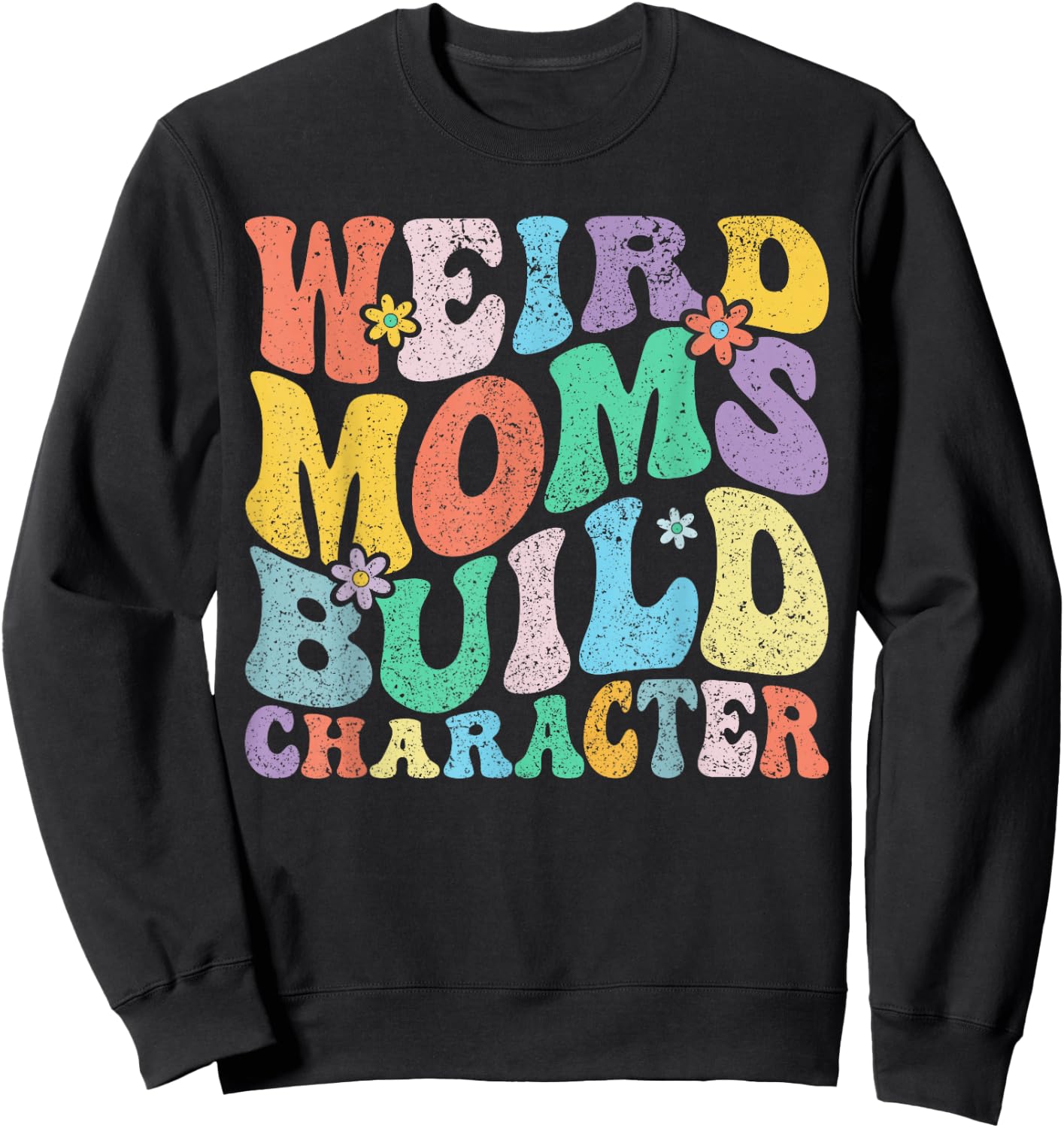 Retro Groovy Weird Moms Build Character Mother's Day Sweatshirt - Sweatshirt | Black