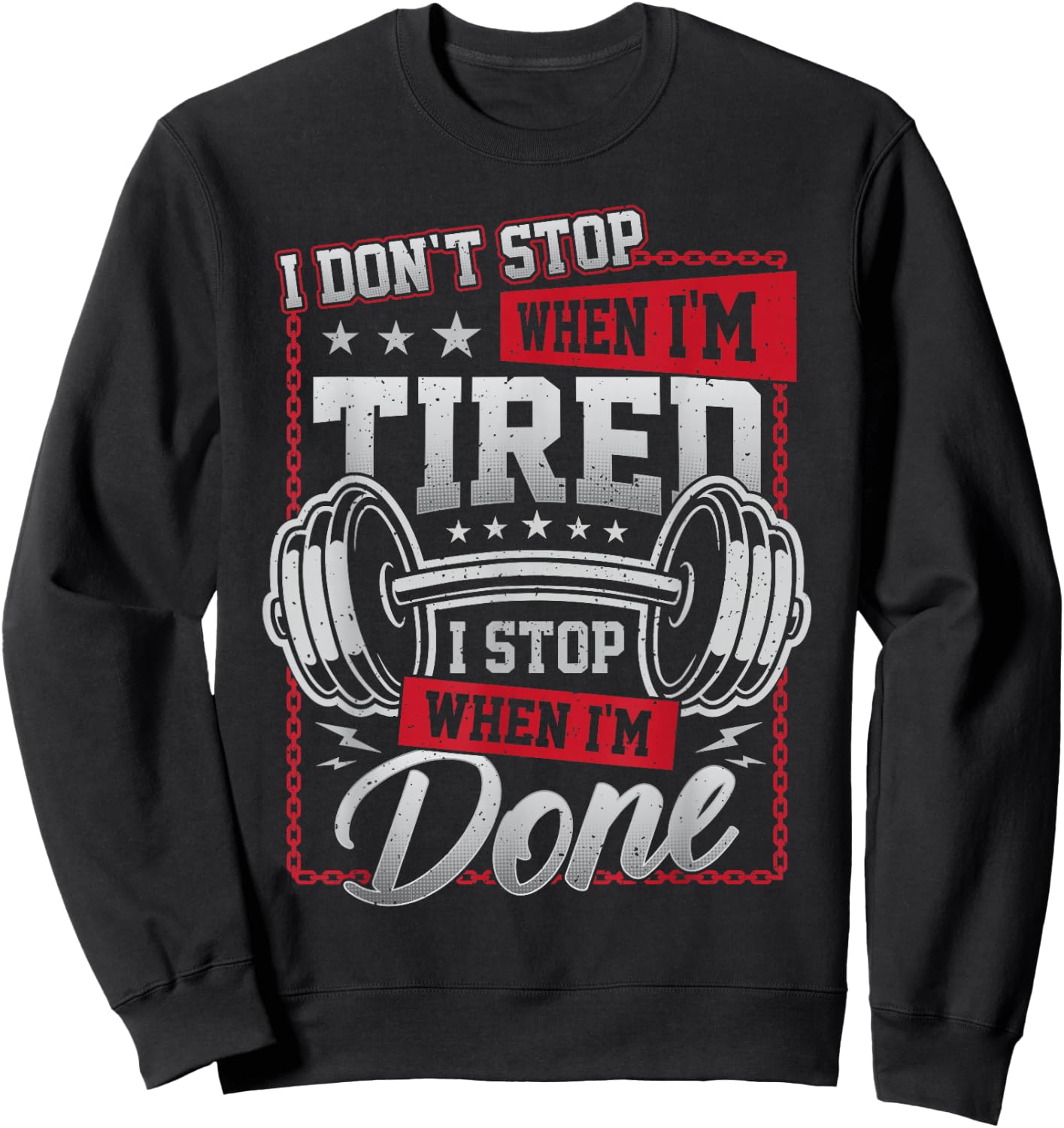I Don't Stop When I'm Tired I Stop When I'm Done Gym Workout Sweatshirt - Sweatshirt | Black