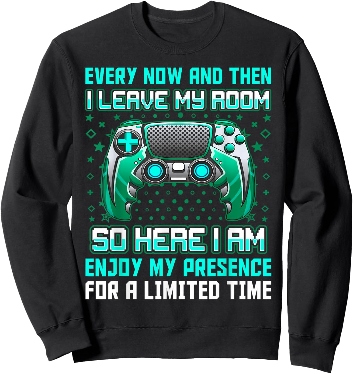 Every Now And Then I Leave My Room Funny Gamer Gaming Sweatshirt - Sweatshirt | Black