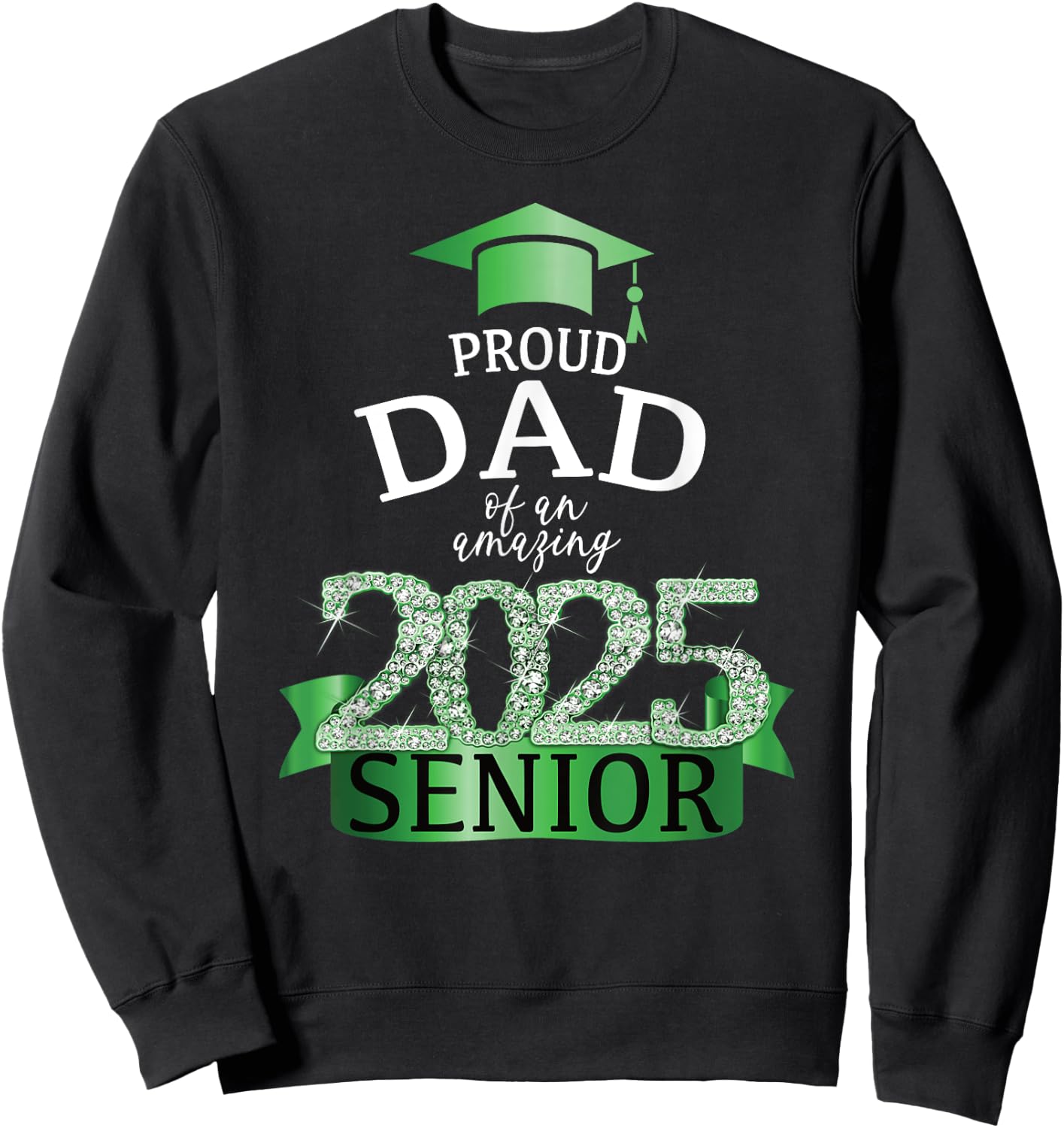 A Proud 2025 Senior Dad I Elegant Green Celebration Decor Sweatshirt - Sweatshirt | Black