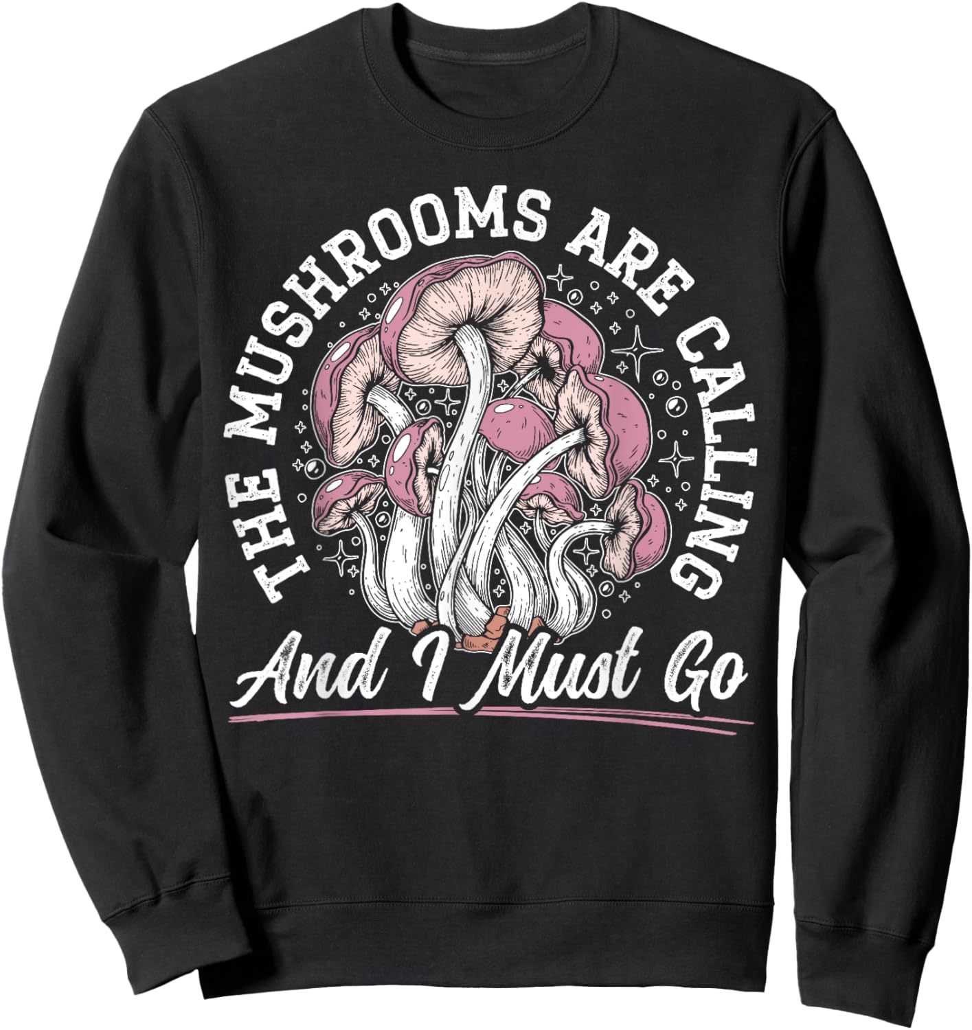 The Mushrooms Are Calling And I Must Go Mycology Fungi Sweatshirt - Sweatshirt | Black