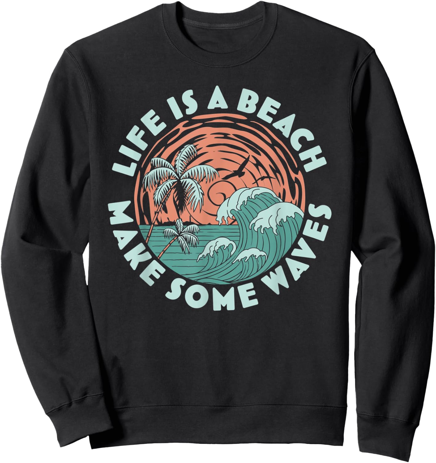 Life is a beach Make Some Waves - Palm Trees Beach Retro Men Women Sweatshirt - Sweatshirt | Black