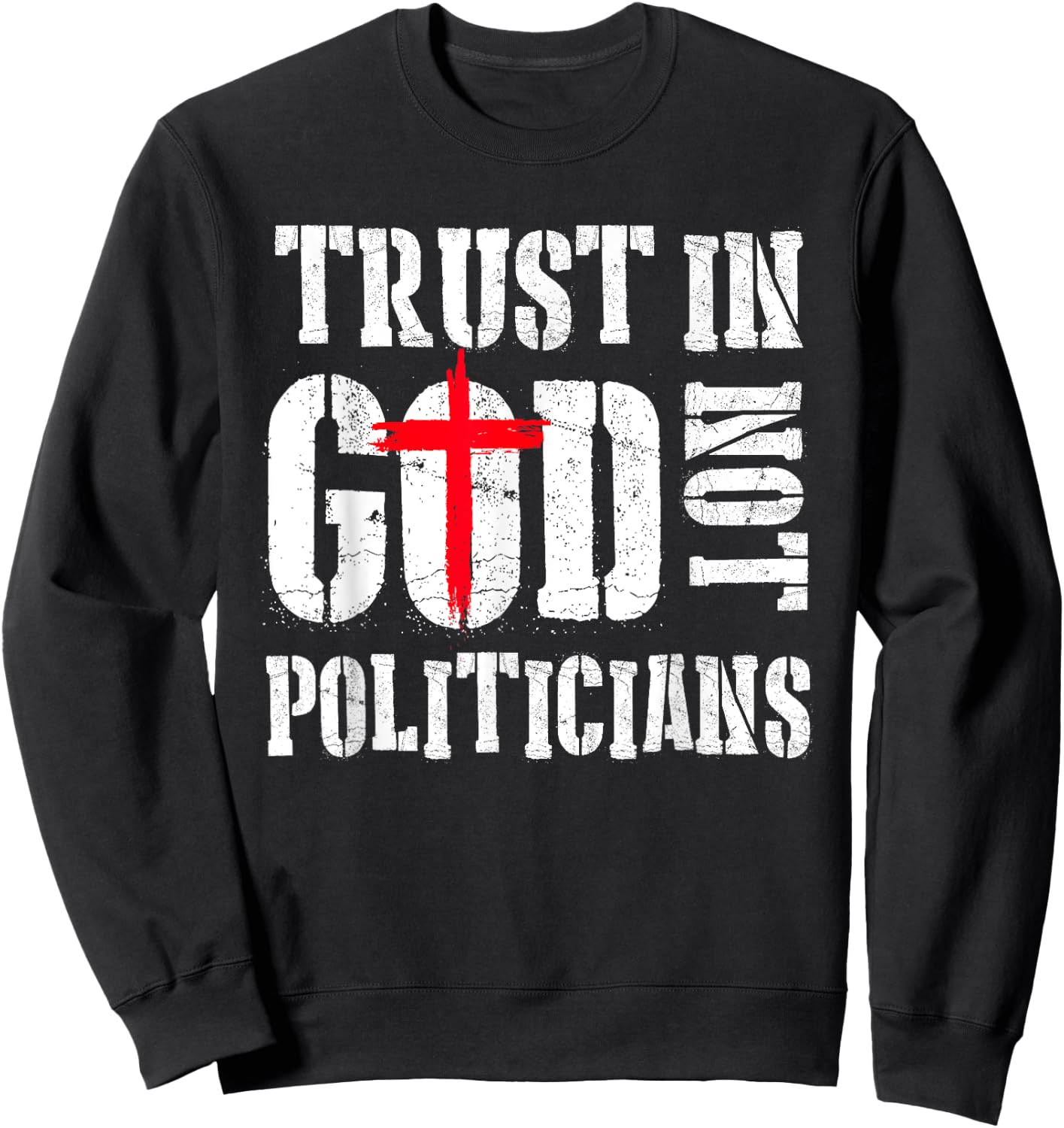 Trust in God Not Politicians Anti Government Political Sweatshirt - Sweatshirt | Black