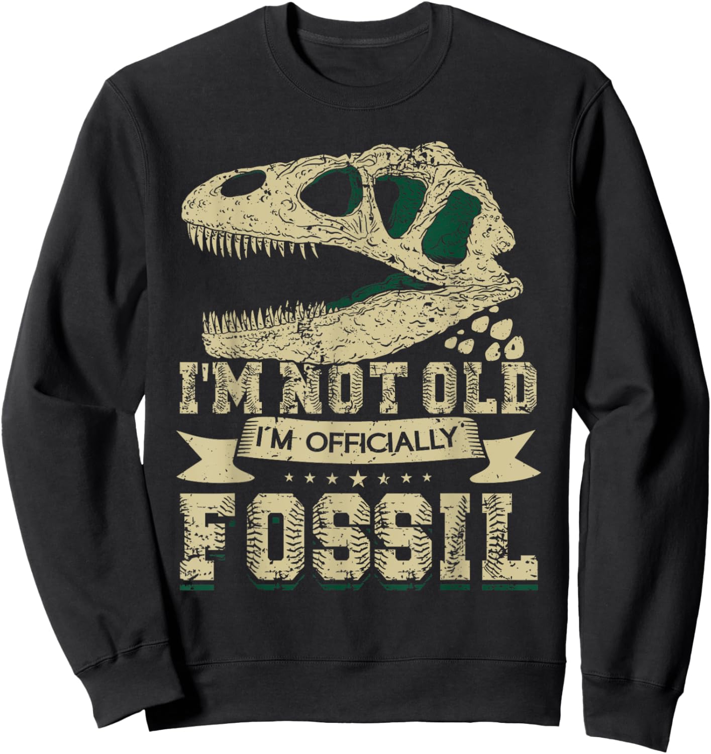 I'm Not Old - I'm Officially Fossil T-Rex Funny Paleontology Sweatshirt - Sweatshirt | Black