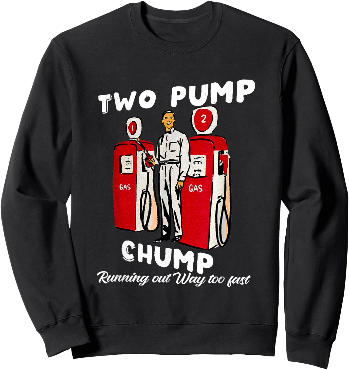 Two Pump Chump Running Out Way Too Fast Funny Quote Sweatshirt - Sweatshirt | Black