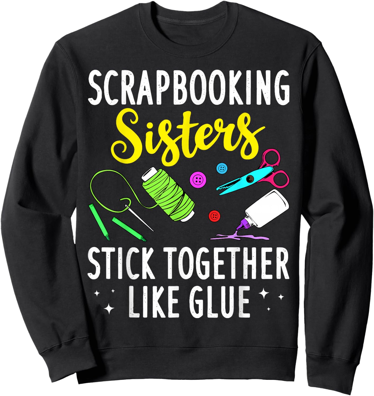 Funny Scrapbooking Gift Scrapbooker Sisters Craft Sweatshirt - Sweatshirt | Black
