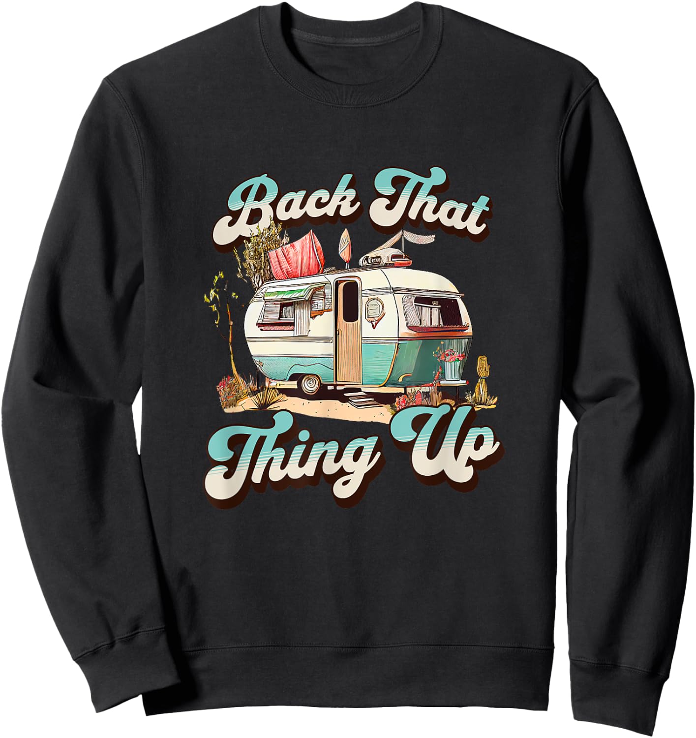 BACK THAT THING UP - Funny Camper Trailer Vacation Sweatshirt - Sweatshirt | Black