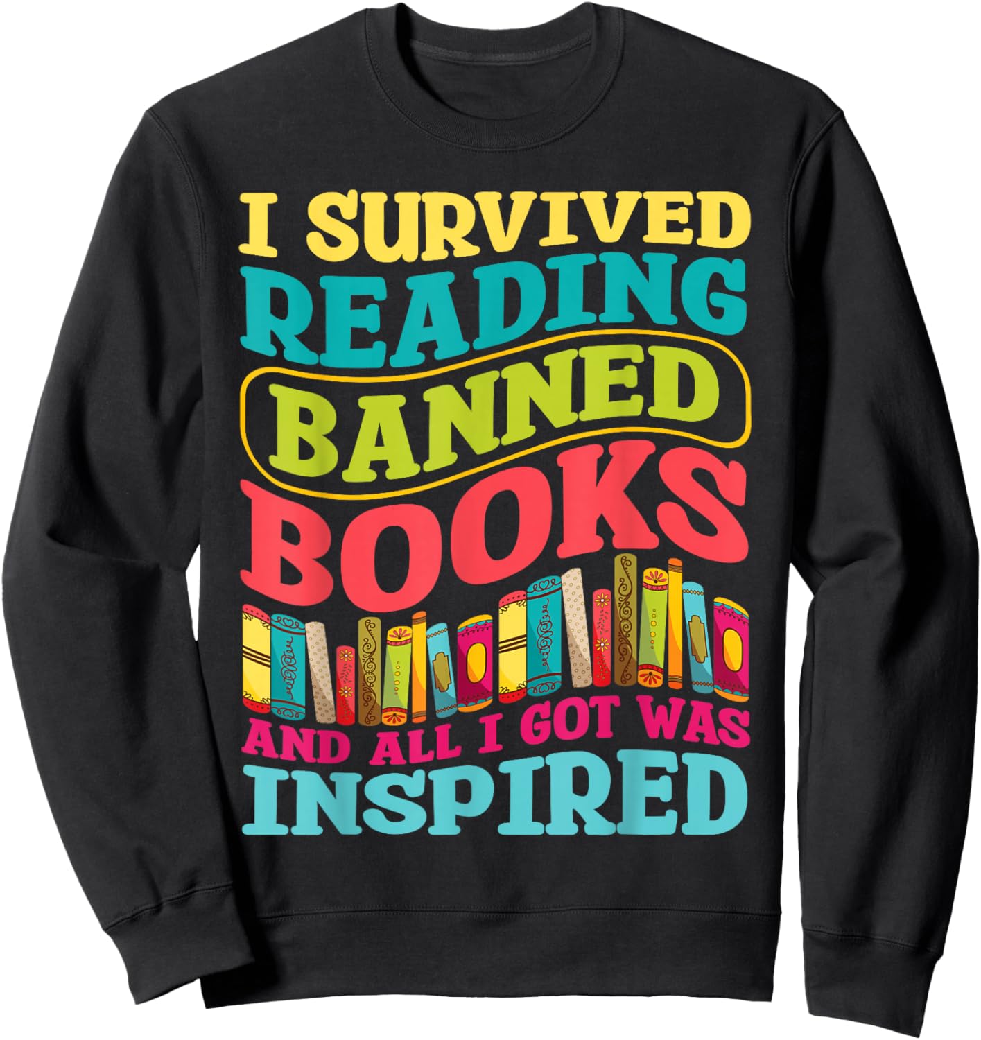 I Survived Reading Banned Books And All I Got Was Inspired Sweatshirt - Sweatshirt | Black