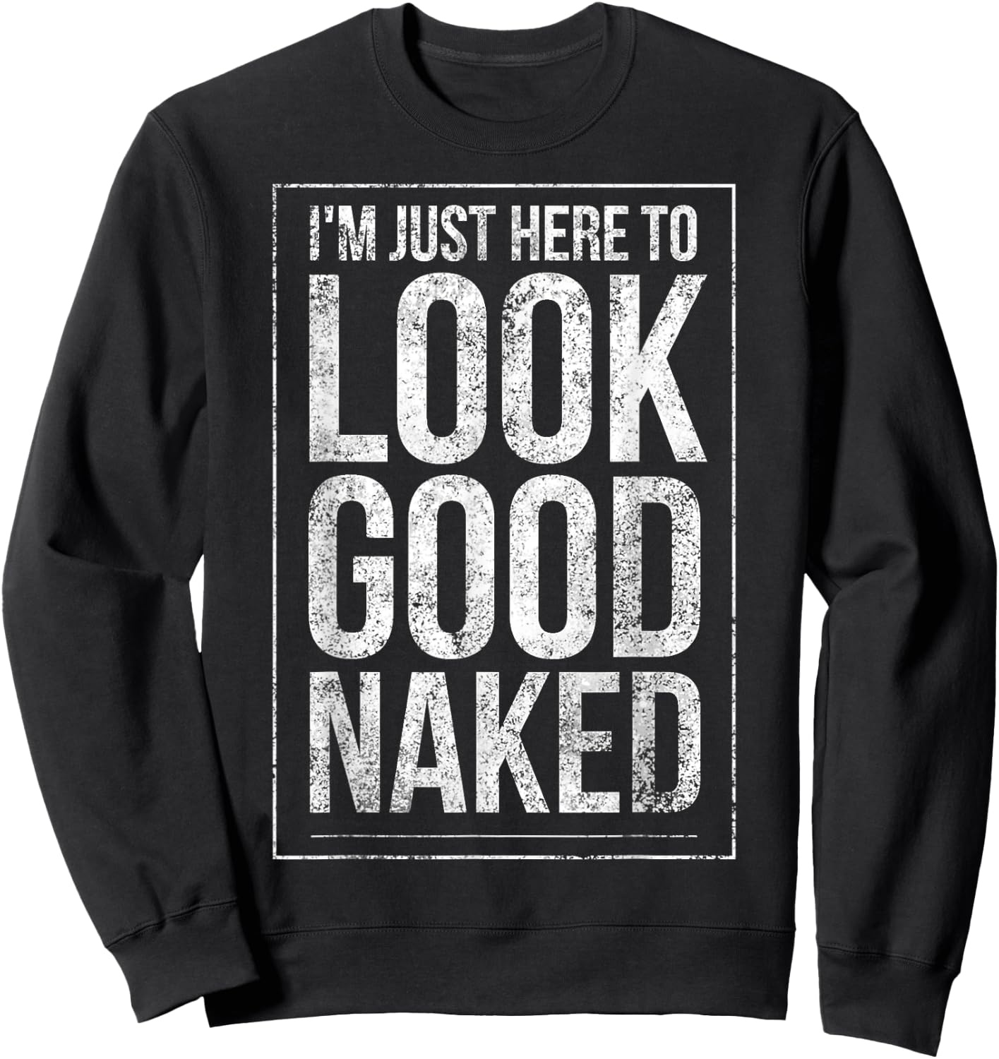Funny Gym Workout Look Good Naked Sexy Fitness Bodybuilder Sweatshirt - Sweatshirt | Black