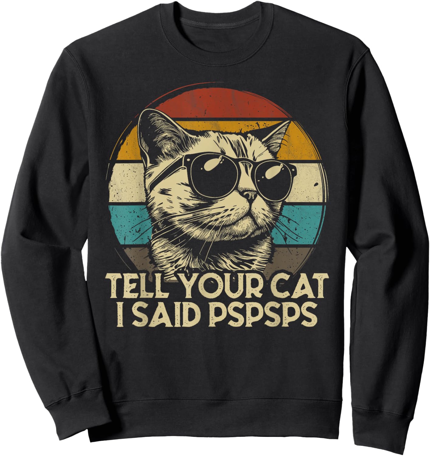 Funny Cat Shirt Retro Tell Your Cat I Said Pspsps Sweatshirt - Sweatshirt | Black