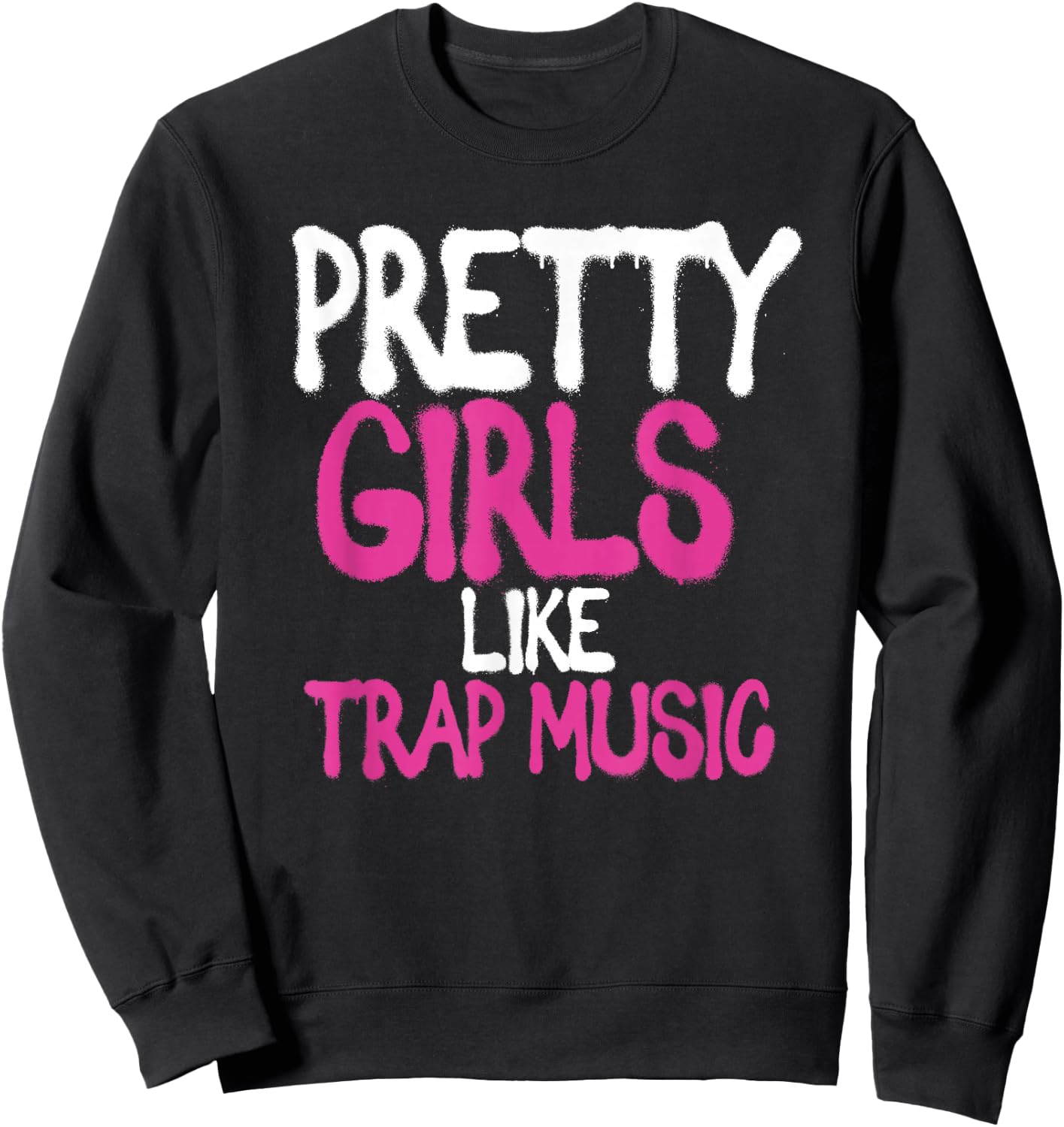 Pretty Girls Like Trap Music | Subgenre Hip Hop Rap Sweatshirt - Sweatshirt | Black