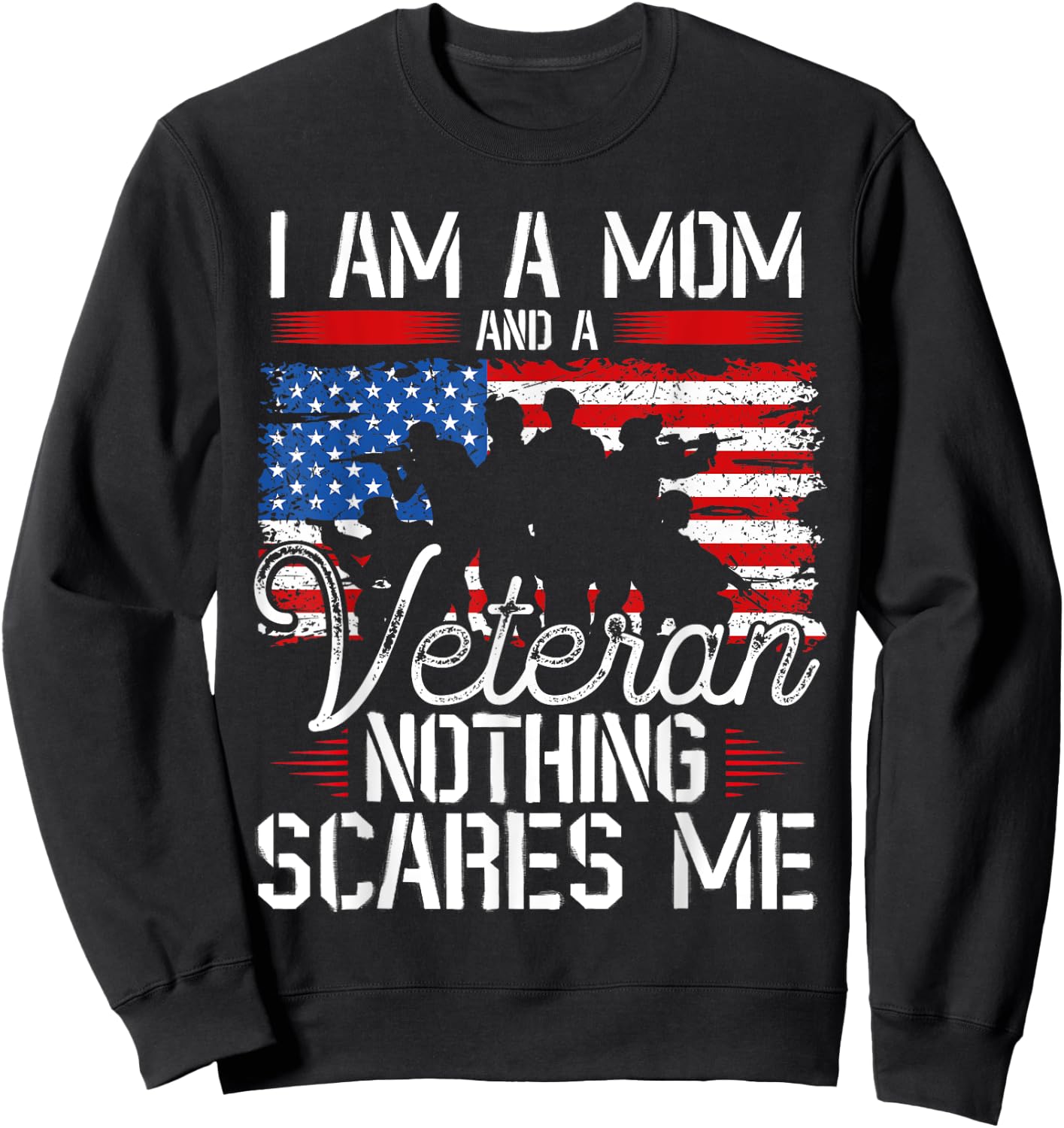 I Am A Mom And A Veteran Nothing Scares Me Veteran Sweatshirt - Sweatshirt | Black
