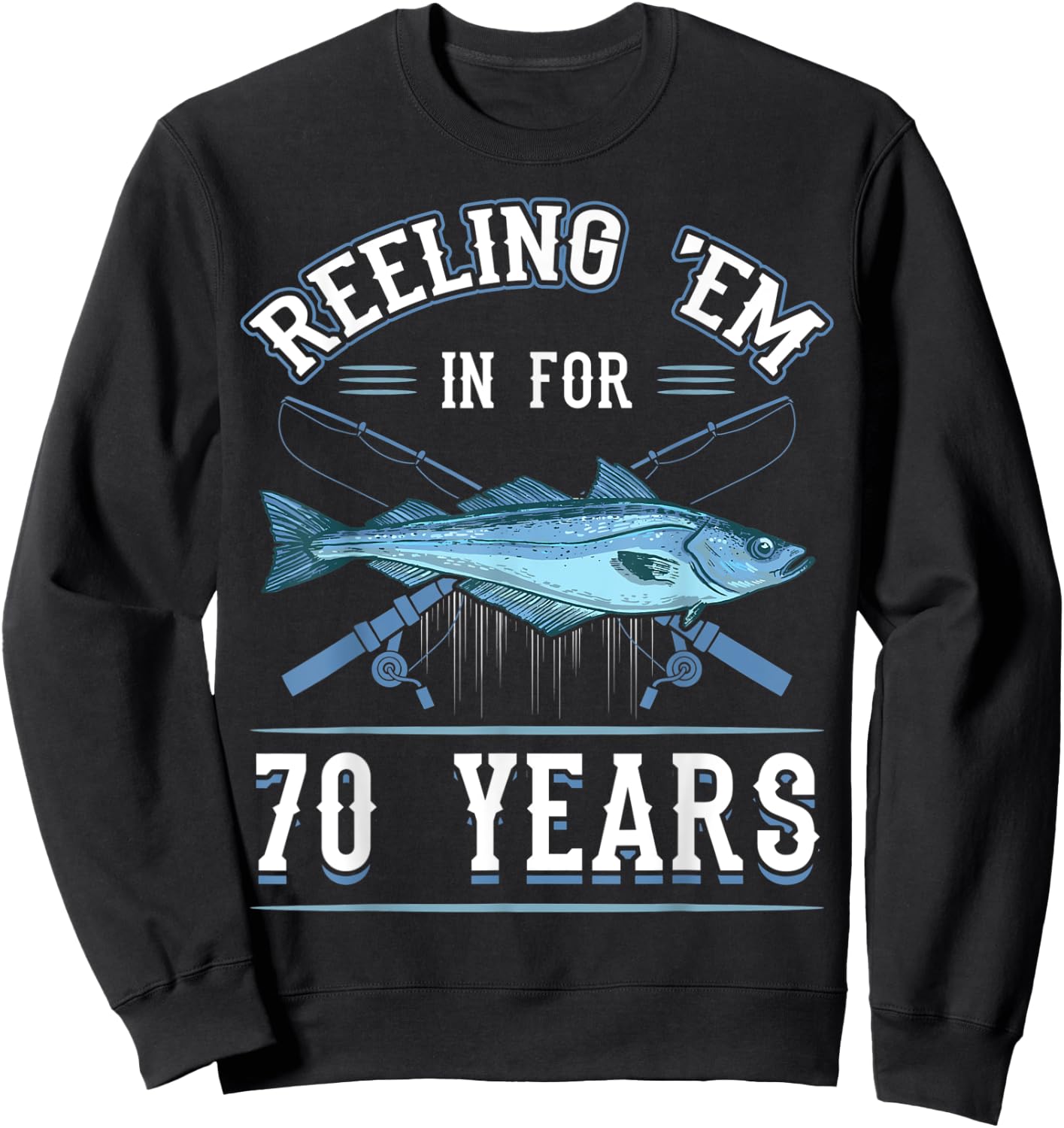 Reeling 'Em In For 70 Years Fishing Birthday Theme Party Sweatshirt - Sweatshirt | Black