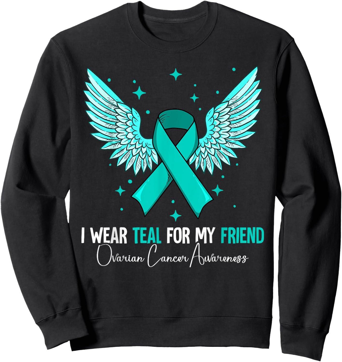 I Wear Teal For My Friend Ovarian Cancer Awareness Sweatshirt - Sweatshirt | Black